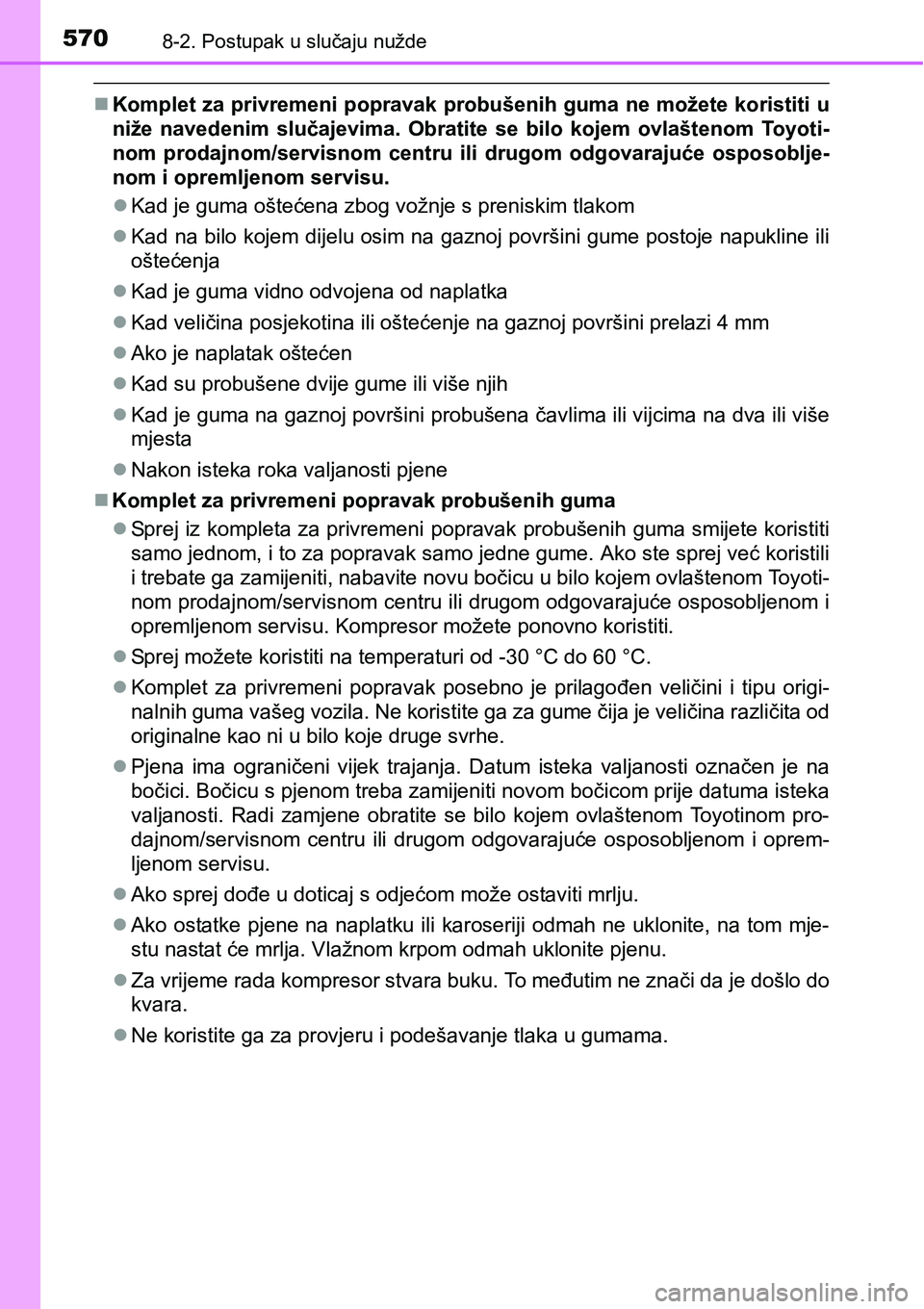 TOYOTA AVENSIS 2015 Upute Za Rukovanje (in Croatian) 5708-2. Postupak u slučaju nužde
Komplet za privremeni popravak probušenih guma ne možete koristiti u
niže navedenim slučajevima. Obratite se bilo kojem ovlaštenom Toyoti-
nom prodajnom/serv TOYOTA AVENSIS 2015 Upute Za Rukovanje (in Croatian) 5708-2. Postupak u slučaju nužde
Komplet za privremeni popravak probušenih guma ne možete koristiti u
niže navedenim slučajevima. Obratite se bilo kojem ovlaštenom Toyoti-
nom prodajnom/serv
