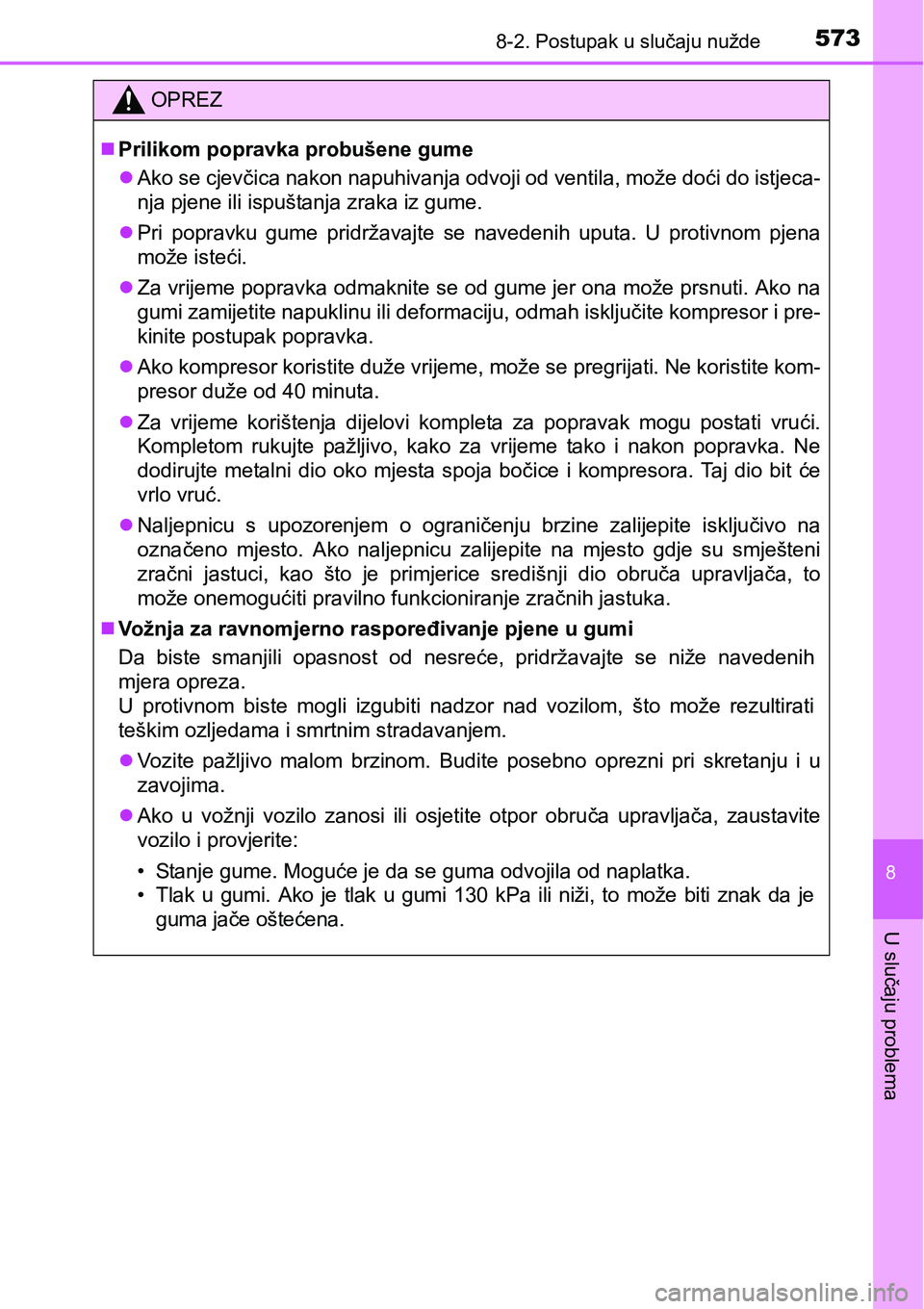 TOYOTA AVENSIS 2015 Upute Za Rukovanje (in Croatian) 5738-2. Postupak u slučaju nužde
8
U slučaju problema
OPREZ
Prilikom popravka probušene gume
Ako se cjevčica nakon napuhivanja odvoji od ventila, može doći do istjeca-
nja pjene ili ispu TOYOTA AVENSIS 2015 Upute Za Rukovanje (in Croatian) 5738-2. Postupak u slučaju nužde
8
U slučaju problema
OPREZ
Prilikom popravka probušene gume
Ako se cjevčica nakon napuhivanja odvoji od ventila, može doći do istjeca-
nja pjene ili ispu