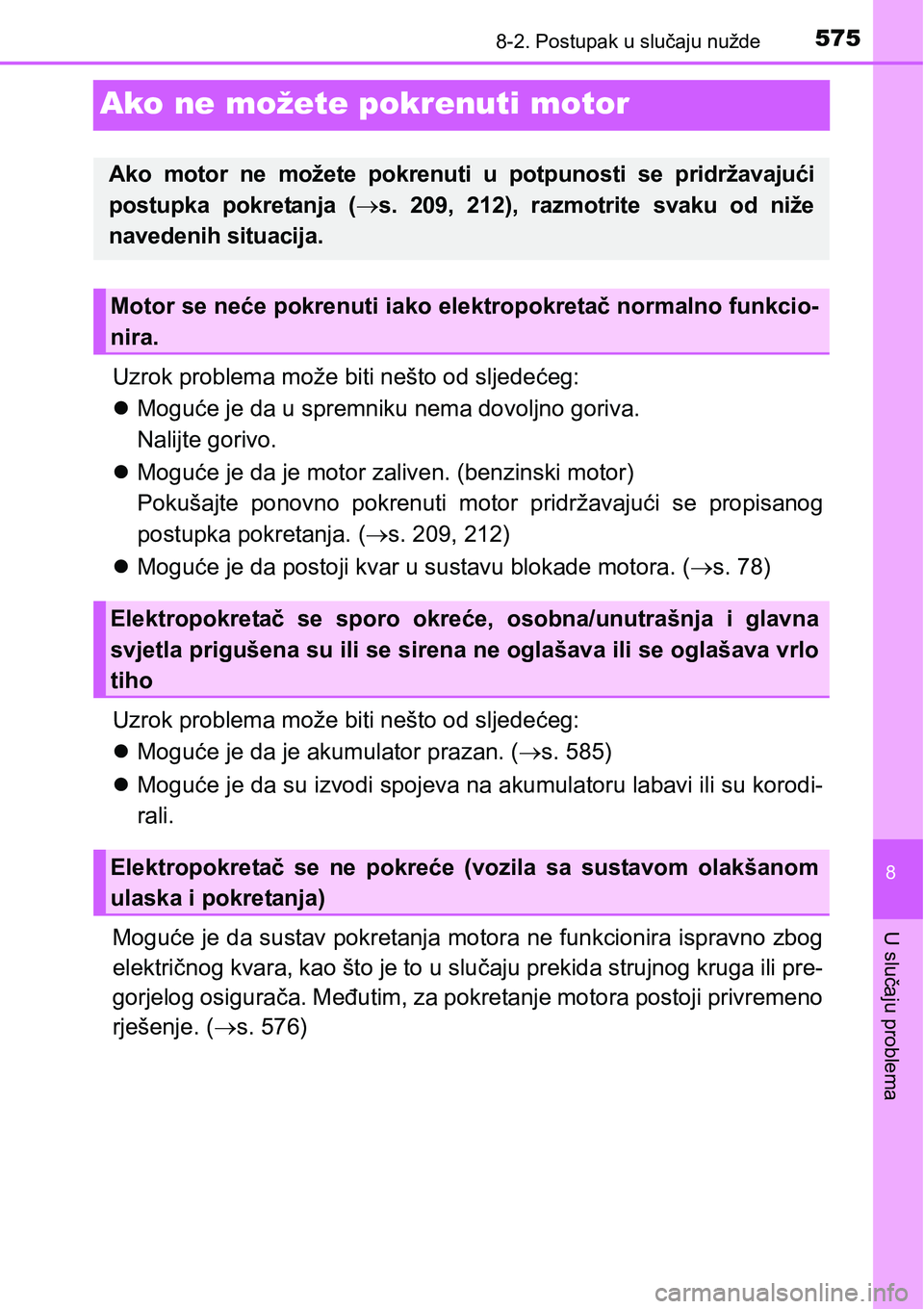 TOYOTA AVENSIS 2015 Upute Za Rukovanje (in Croatian) 5758-2. Postupak u slučaju nužde
8
U slučaju problema
Ako ne možete pokrenuti motor
Uzrok problema može biti nešto od sljedećeg:
Moguće je da u spremniku nema dovoljno goriva.
Nalijte goriv TOYOTA AVENSIS 2015 Upute Za Rukovanje (in Croatian) 5758-2. Postupak u slučaju nužde
8
U slučaju problema
Ako ne možete pokrenuti motor
Uzrok problema može biti nešto od sljedećeg:
Moguće je da u spremniku nema dovoljno goriva.
Nalijte goriv