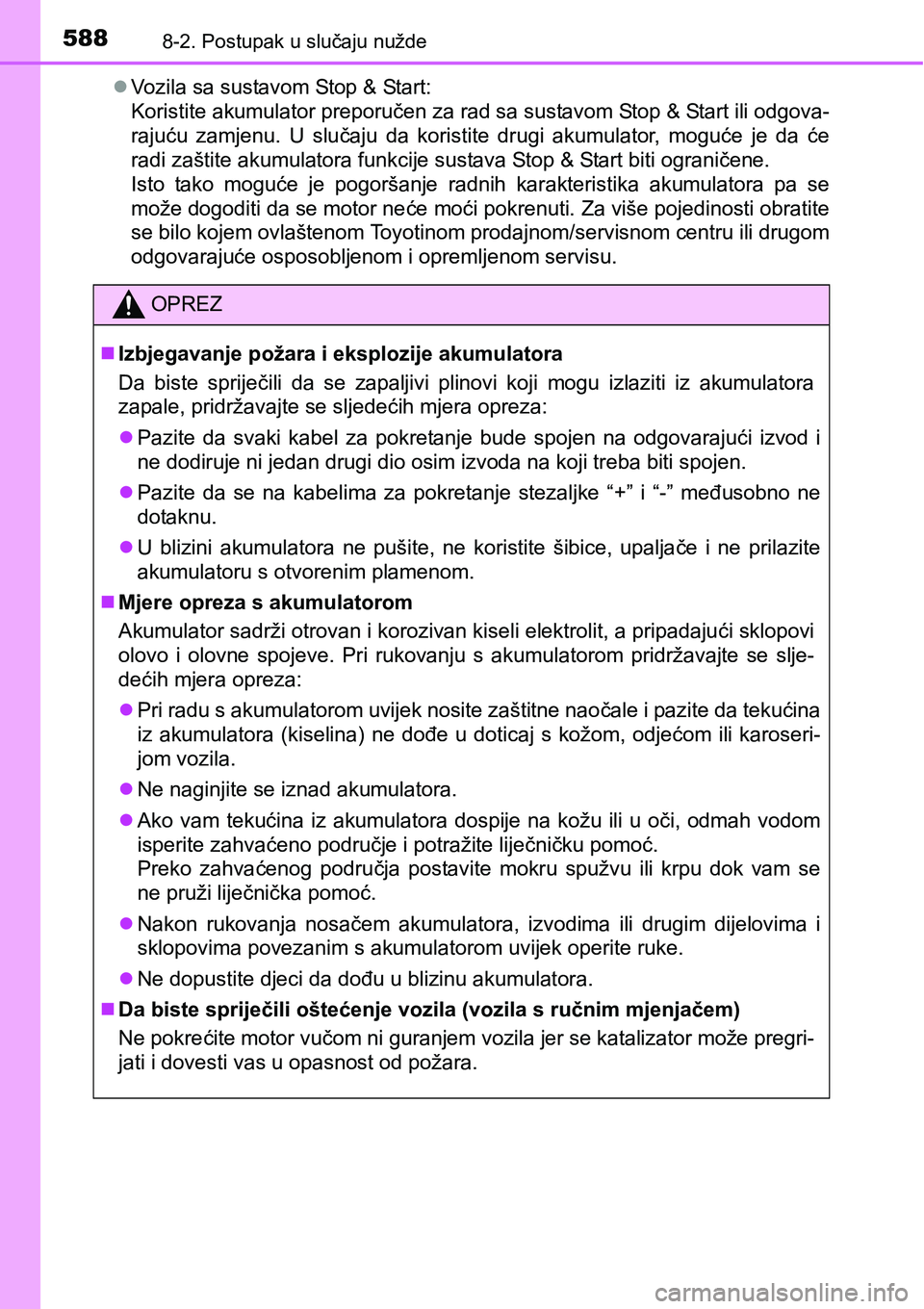 TOYOTA AVENSIS 2015 Upute Za Rukovanje (in Croatian) 5888-2. Postupak u slučaju nužde
Vozila sa sustavom Stop & Start:
Koristite akumulator preporučen za rad sa sustavom Stop & Start ili odgova-
rajuću zamjenu. U slučaju da koristite drugi akumu TOYOTA AVENSIS 2015 Upute Za Rukovanje (in Croatian) 5888-2. Postupak u slučaju nužde
Vozila sa sustavom Stop & Start:
Koristite akumulator preporučen za rad sa sustavom Stop & Start ili odgova-
rajuću zamjenu. U slučaju da koristite drugi akumu
