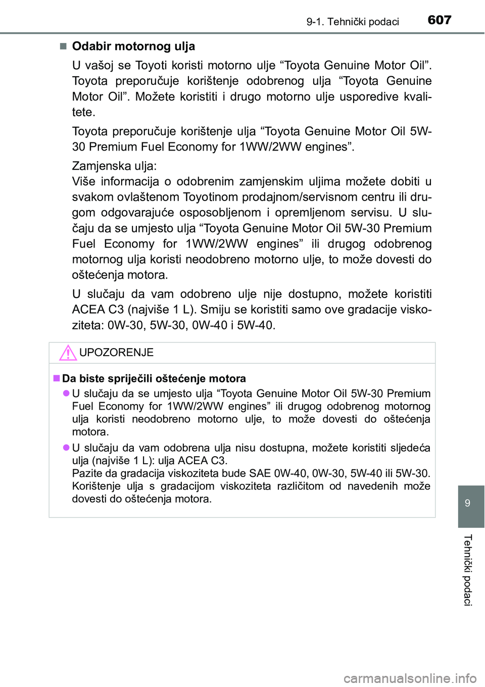 TOYOTA AVENSIS 2015 Upute Za Rukovanje (in Croatian) 6079-1. Tehnički podaci
9
Tehnički podaci
Odabir motornog ulja
U vašoj se Toyoti koristi motorno ulje “Toyota Genuine Motor Oil”.
Toyota preporučuje korištenje odobrenog ulja “Toyota Gen TOYOTA AVENSIS 2015 Upute Za Rukovanje (in Croatian) 6079-1. Tehnički podaci
9
Tehnički podaci
Odabir motornog ulja
U vašoj se Toyoti koristi motorno ulje “Toyota Genuine Motor Oil”.
Toyota preporučuje korištenje odobrenog ulja “Toyota Gen