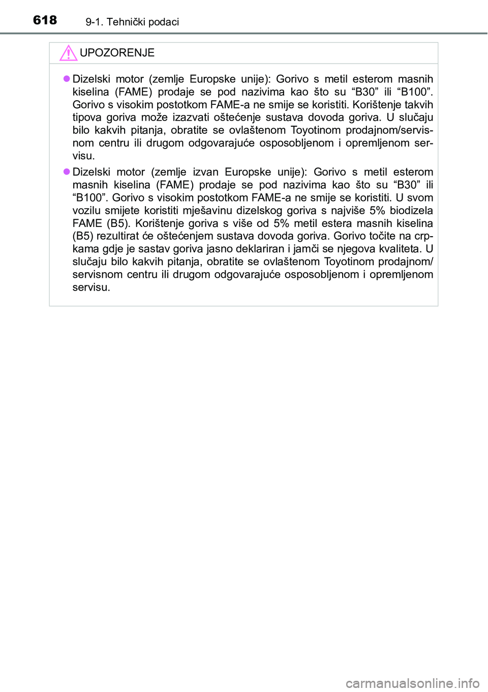 TOYOTA AVENSIS 2015 Upute Za Rukovanje (in Croatian) 6189-1. Tehnički podaci
UPOZORENJE
Dizelski motor (zemlje Europske unije): Gorivo s metil esterom masnih
kiselina (FAME) prodaje se pod nazivima kao što su “B30” ili “B100”.
Gorivo s viso TOYOTA AVENSIS 2015 Upute Za Rukovanje (in Croatian) 6189-1. Tehnički podaci
UPOZORENJE
Dizelski motor (zemlje Europske unije): Gorivo s metil esterom masnih
kiselina (FAME) prodaje se pod nazivima kao što su “B30” ili “B100”.
Gorivo s viso
