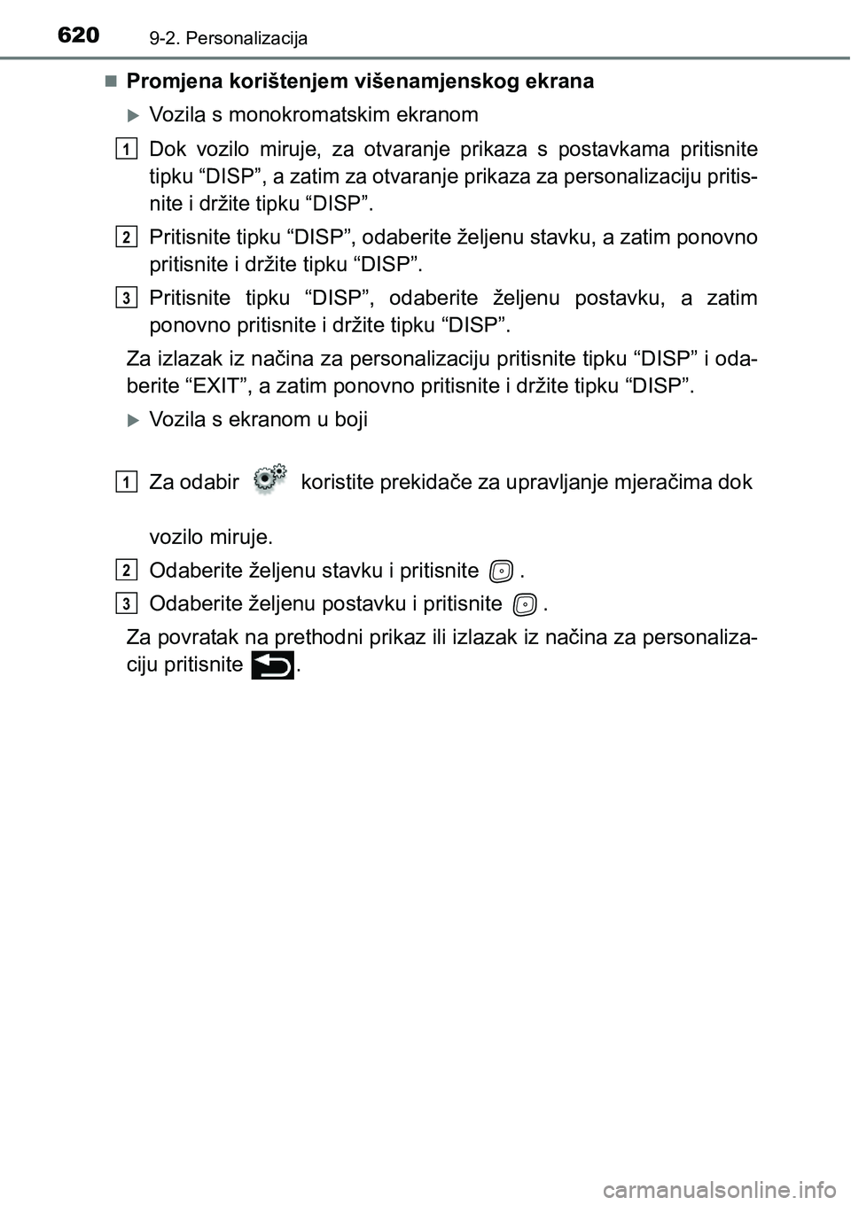 TOYOTA AVENSIS 2015 Upute Za Rukovanje (in Croatian) 6209-2. Personalizacija
Promjena korištenjem višenamjenskog ekrana
Vozila s monokromatskim ekranom
Dok vozilo miruje, za otvaranje prikaza s postavkama pritisnite
tipku “DISP”, a zatim za TOYOTA AVENSIS 2015 Upute Za Rukovanje (in Croatian) 6209-2. Personalizacija
Promjena korištenjem višenamjenskog ekrana
Vozila s monokromatskim ekranom
Dok vozilo miruje, za otvaranje prikaza s postavkama pritisnite
tipku “DISP”, a zatim za