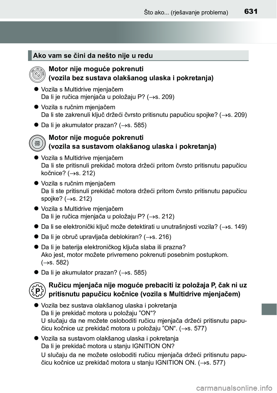 TOYOTA AVENSIS 2015 Upute Za Rukovanje (in Croatian) 631Što ako... (rješavanje problema)
Vozila s Multidrive mjenjačem
Da li je ručica mjenjača u položaju P? (s. 209)
Vozila s ručnim mjenjačem
Da li ste zakrenuli ključ držeći čvrsto TOYOTA AVENSIS 2015 Upute Za Rukovanje (in Croatian) 631Što ako... (rješavanje problema)
Vozila s Multidrive mjenjačem
Da li je ručica mjenjača u položaju P? (s. 209)
Vozila s ručnim mjenjačem
Da li ste zakrenuli ključ držeći čvrsto