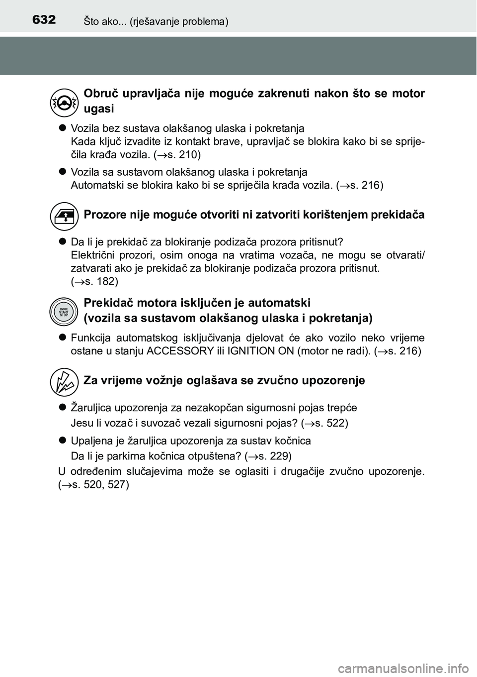 TOYOTA AVENSIS 2015 Upute Za Rukovanje (in Croatian) 632Što ako... (rješavanje problema)
Vozila bez sustava olakšanog ulaska i pokretanja
Kada ključ izvadite iz kontakt brave, upravljač se blokira kako bi se sprije-
čila krađa vozila. (s. TOYOTA AVENSIS 2015 Upute Za Rukovanje (in Croatian) 632Što ako... (rješavanje problema)
Vozila bez sustava olakšanog ulaska i pokretanja
Kada ključ izvadite iz kontakt brave, upravljač se blokira kako bi se sprije-
čila krađa vozila. (s.