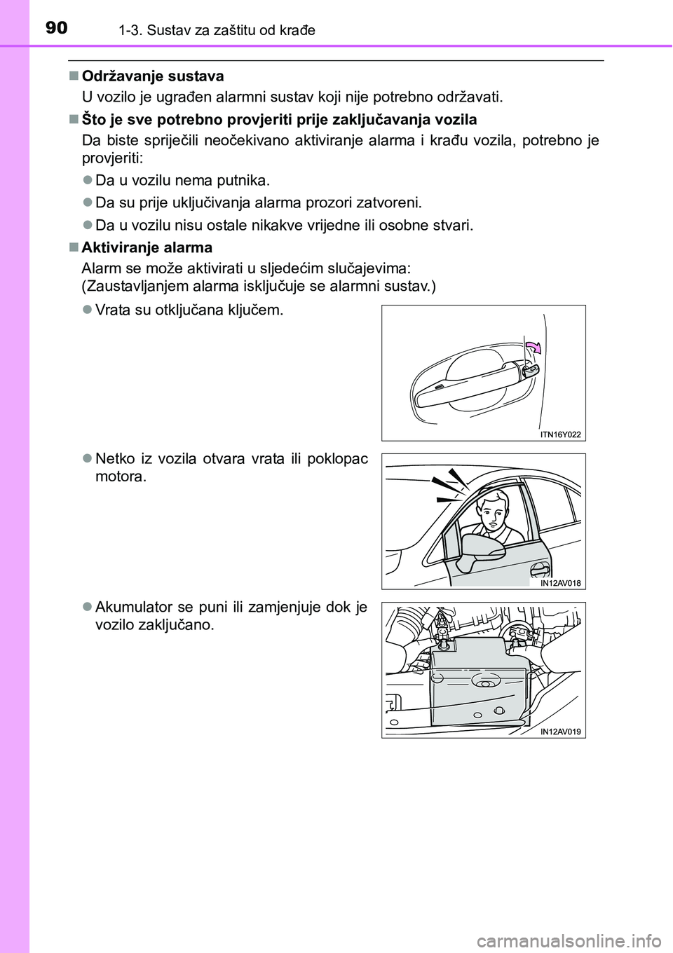 TOYOTA AVENSIS 2015  Upute Za Rukovanje (in Croatian) 901-3. Sustav za zaštitu od krađe
Održavanje sustava
U vozilo je ugrađen alarmni sustav koji nije potrebno održavati.
Što je sve potrebno provjeriti prije zaključavanja vozila
Da biste sp