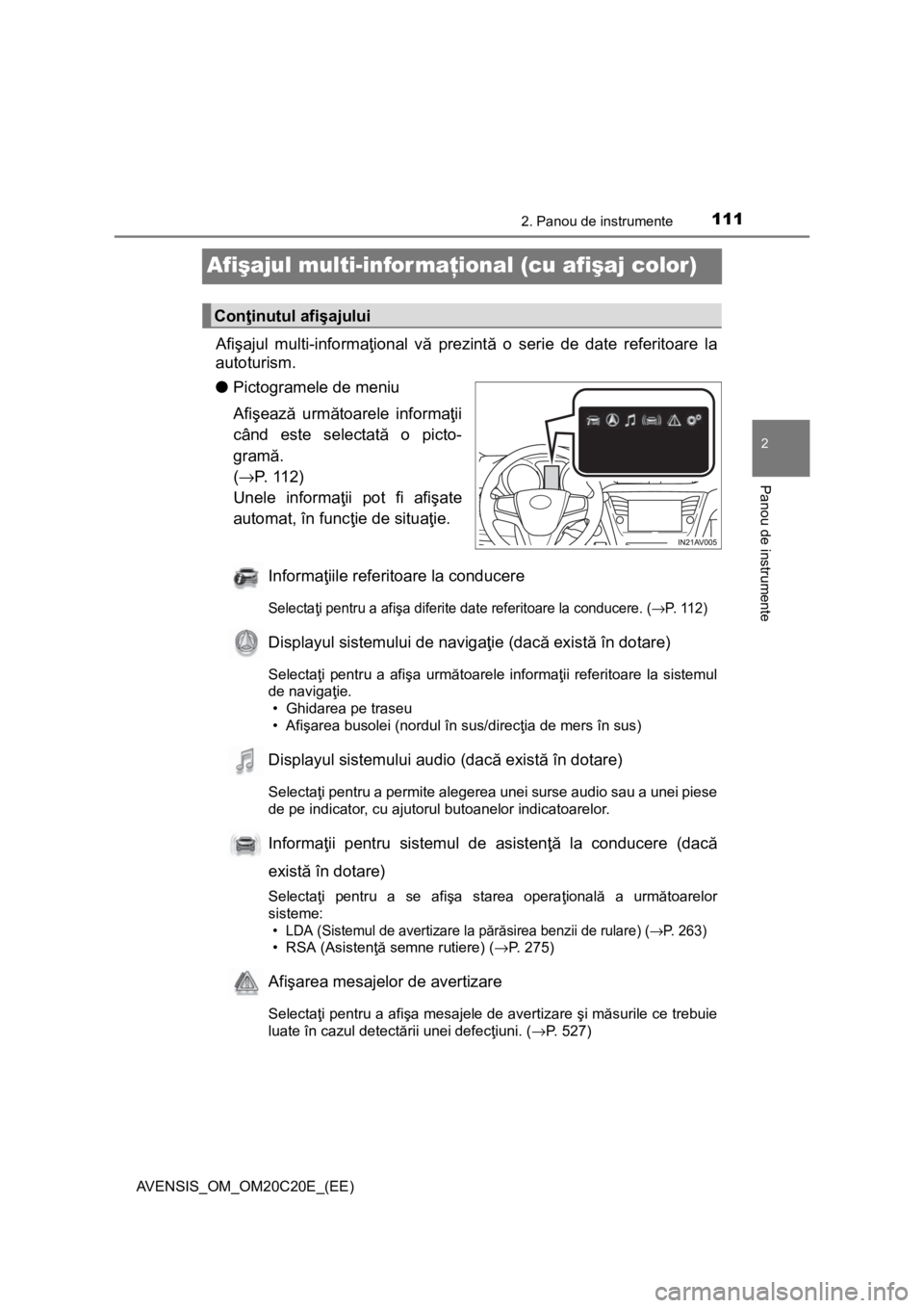 TOYOTA AVENSIS 2015 Manual de utilizare (in Romanian) 111
2
2. Panou de instrumente
Panou de instrumente
AVENSIS_OM_OM20C20E_(EE)
Afişajul multi-informaţional (cu afişaj color)
Afişajul multi-informaţional vă prezintă o serie de date referitoare l TOYOTA AVENSIS 2015 Manual de utilizare (in Romanian) 111
2
2. Panou de instrumente
Panou de instrumente
AVENSIS_OM_OM20C20E_(EE)
Afişajul multi-informaţional (cu afişaj color)
Afişajul multi-informaţional vă prezintă o serie de date referitoare l