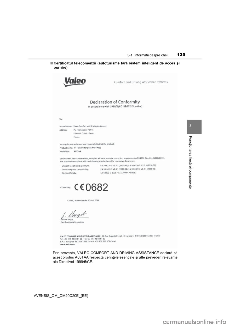 TOYOTA AVENSIS 2015  Manual de utilizare (in Romanian) 1253-1. Informaţii despre chei
3
Func ţionarea fiec ărei componente
AVENSIS_OM_OM20C20E_(EE) ■
Certificatul telecomenzii (autoturisme f ără  sistem inteligent de acces  şi
pornire) 
Prin preze