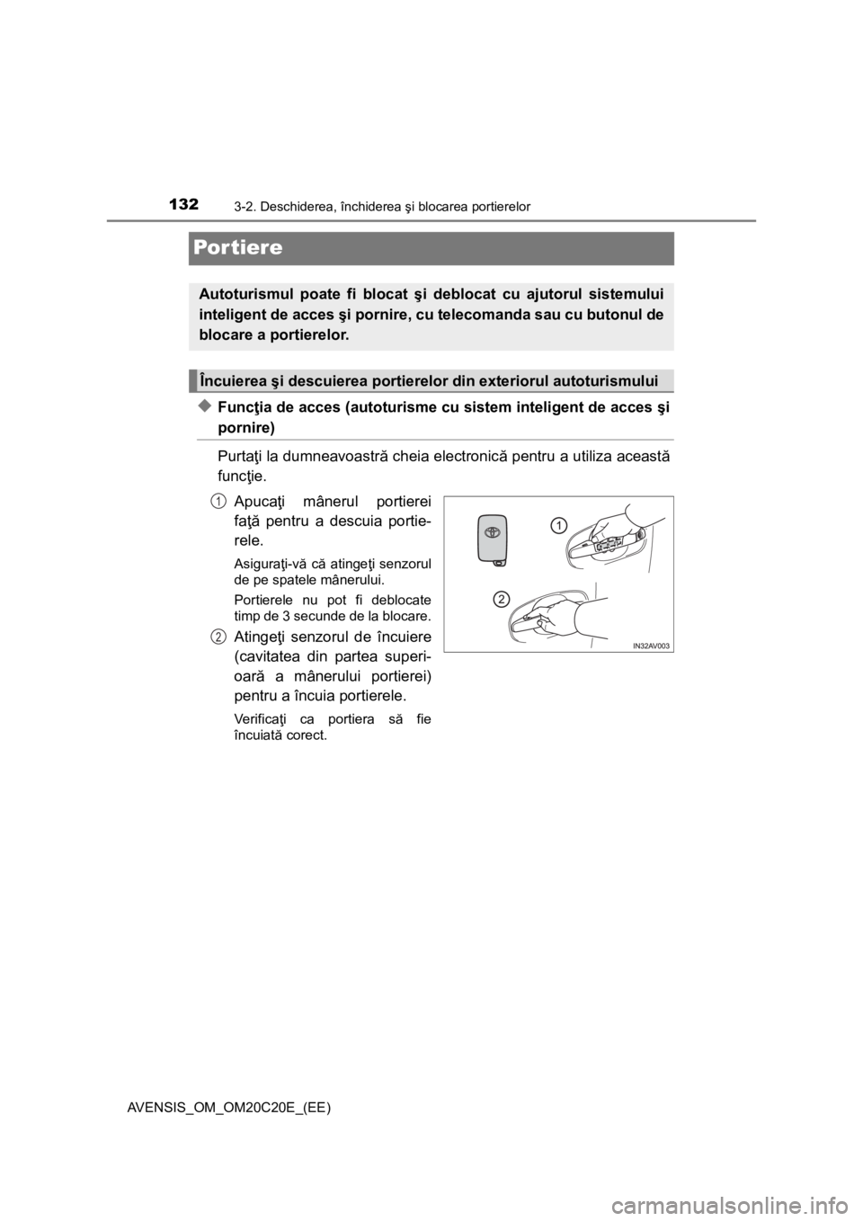 TOYOTA AVENSIS 2015 Manual de utilizare (in Romanian) 1323-2. Deschiderea, închiderea şi blocarea portierelor
AVENSIS_OM_OM20C20E_(EE)
Por tiere
◆Funcţia de acces (autoturisme cu sistem inteligent de acces şi
pornire)
Purtaţi la dumneavoastră che TOYOTA AVENSIS 2015 Manual de utilizare (in Romanian) 1323-2. Deschiderea, închiderea şi blocarea portierelor
AVENSIS_OM_OM20C20E_(EE)
Por tiere
◆Funcţia de acces (autoturisme cu sistem inteligent de acces şi
pornire)
Purtaţi la dumneavoastră che