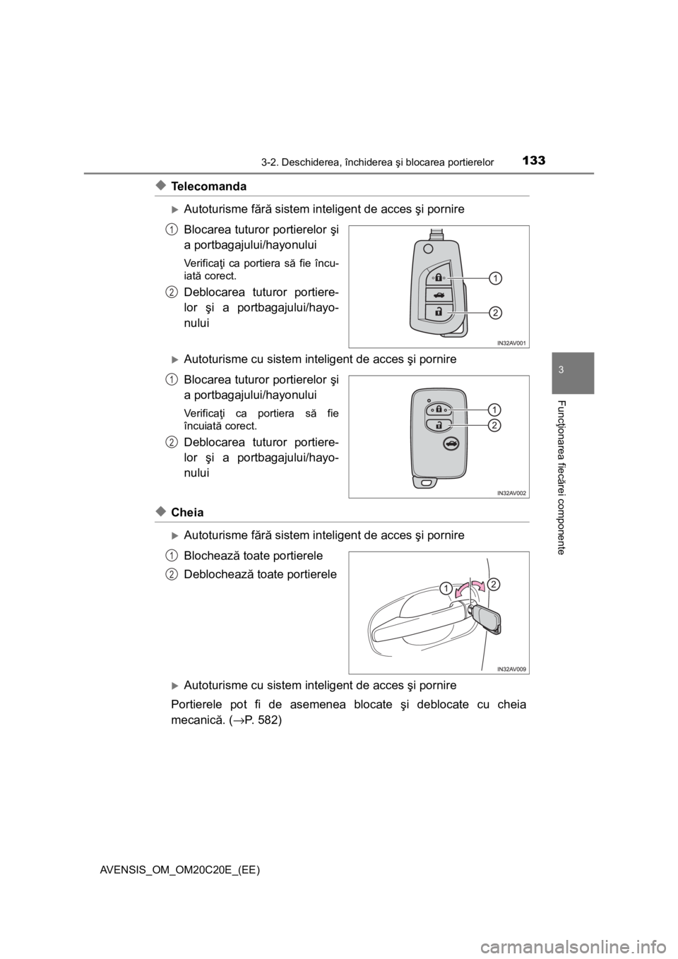 TOYOTA AVENSIS 2015 Manual de utilizare (in Romanian) 1333-2. Deschiderea, închiderea şi blocarea portierelor
3
Funcţionarea fiecărei componente
AVENSIS_OM_OM20C20E_(EE)
◆Telecomanda
Autoturisme fără sistem inteligent de acces şi pornire
Bloc TOYOTA AVENSIS 2015 Manual de utilizare (in Romanian) 1333-2. Deschiderea, închiderea şi blocarea portierelor
3
Funcţionarea fiecărei componente
AVENSIS_OM_OM20C20E_(EE)
◆Telecomanda
Autoturisme fără sistem inteligent de acces şi pornire
Bloc