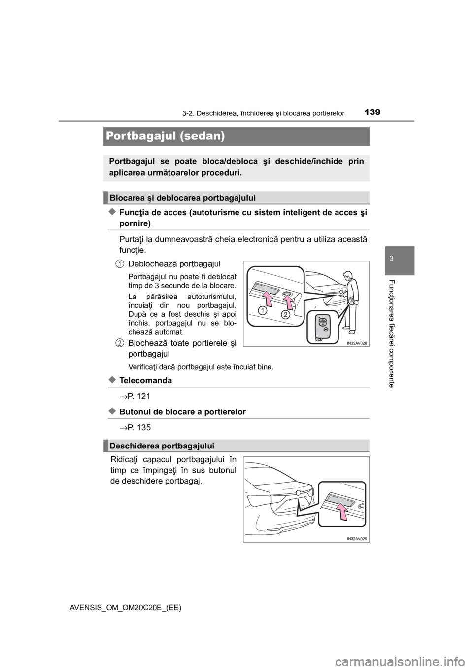 TOYOTA AVENSIS 2015 Manual de utilizare (in Romanian) 139
3
3-2. Deschiderea, închiderea şi blocarea portierelor
Funcţionarea fiecărei componente
AVENSIS_OM_OM20C20E_(EE)
Portbagajul (sedan)
◆Funcţia de acces (autoturisme cu sistem inteligent de a TOYOTA AVENSIS 2015 Manual de utilizare (in Romanian) 139
3
3-2. Deschiderea, închiderea şi blocarea portierelor
Funcţionarea fiecărei componente
AVENSIS_OM_OM20C20E_(EE)
Portbagajul (sedan)
◆Funcţia de acces (autoturisme cu sistem inteligent de a