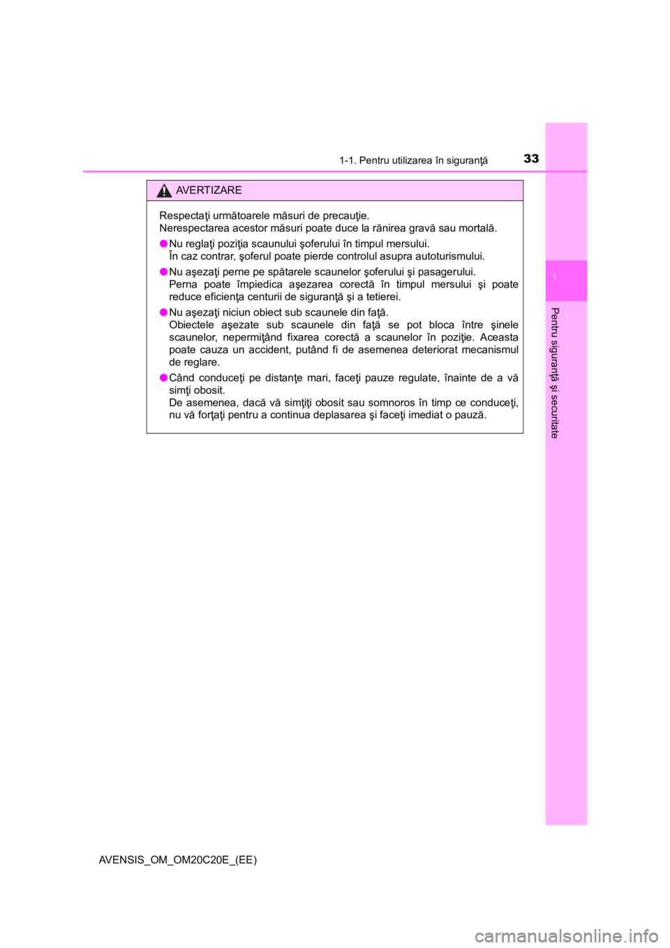 TOYOTA AVENSIS 2015  Manual de utilizare (in Romanian) 331-1. Pentru utilizarea în siguranţă
1
AVENSIS_OM_OM20C20E_(EE)
Pentru siguranţă şi securitate
AV E R T I Z A R E
Respectaţi următoarele măsuri de precauţie.
Nerespectarea acestor măsuri p