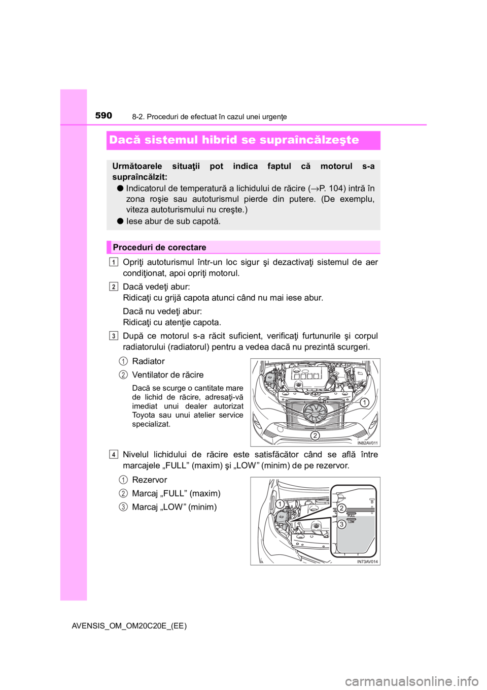 TOYOTA AVENSIS 2015 Manual de utilizare (in Romanian) 5908-2. Proceduri de efectuat în cazul unei urgenţe
AVENSIS_OM_OM20C20E_(EE)
Dacă sistemul hibrid se supraîncălzeşte
Opriţi autoturismul într-un loc sigur şi dezactivaţi sistemul de aer
cond TOYOTA AVENSIS 2015 Manual de utilizare (in Romanian) 5908-2. Proceduri de efectuat în cazul unei urgenţe
AVENSIS_OM_OM20C20E_(EE)
Dacă sistemul hibrid se supraîncălzeşte
Opriţi autoturismul într-un loc sigur şi dezactivaţi sistemul de aer
cond