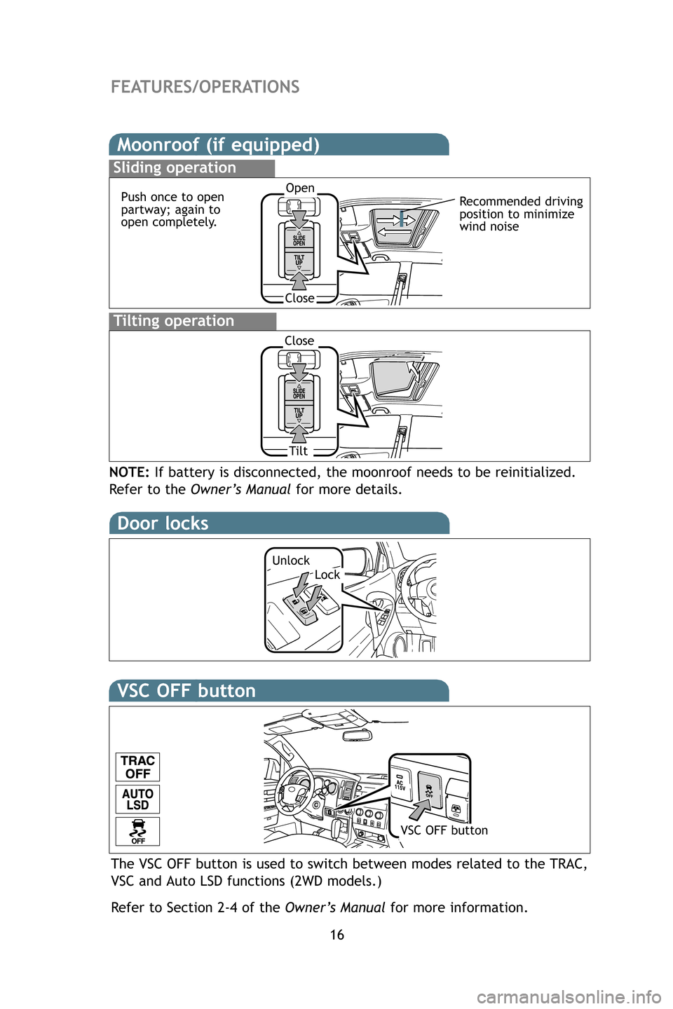 TOYOTA RAV4 2009 XA30 / 3.G Quick Reference Guide 16
Moonroof (if equipped)
Tilting operation
Sliding operation
NOTE:If battery is disconnected, the moonroof needs to be reinitialized.
Refer to the Owner’s Manual for more details.
Open
Close
Close TOYOTA RAV4 2009 XA30 / 3.G Quick Reference Guide 16
Moonroof (if equipped)
Tilting operation
Sliding operation
NOTE:If battery is disconnected, the moonroof needs to be reinitialized.
Refer to the Owner’s Manual for more details.
Open
Close
Close