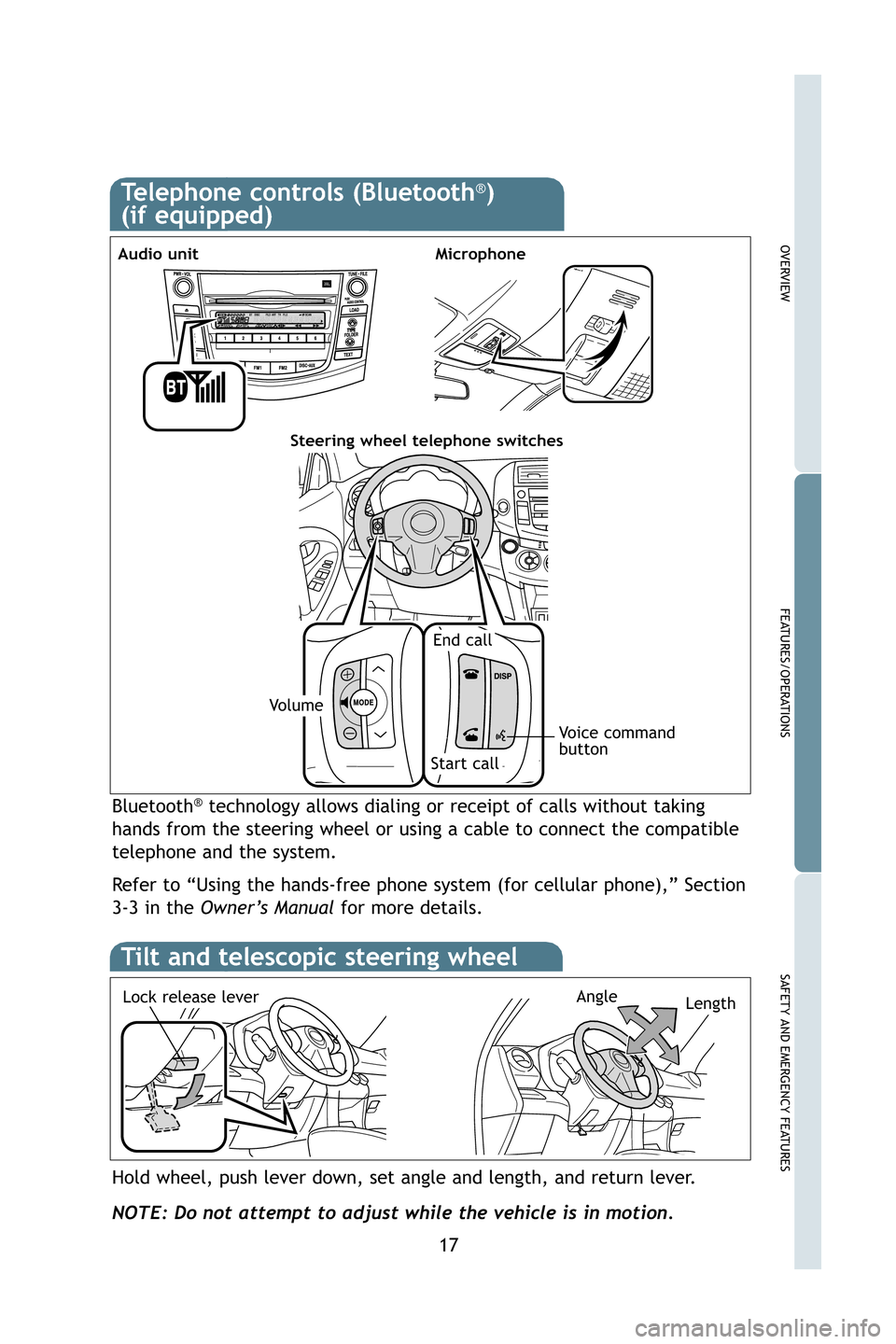 TOYOTA RAV4 2009 XA30 / 3.G Quick Reference Guide 17
OVERVIEW
FEATURES/OPERATIONS
SAFETY AND EMERGENCY FEATURES
Telephone controls (Bluetooth®)
(if equipped)
Bluetooth®technology allows dialing or receipt of calls without taking
hands from the stee