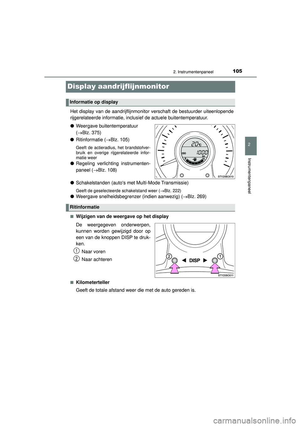 TOYOTA AYGO 2021 Instructieboekje (in Dutch) 105
2
2. Instrumentenpaneel
Instrumentenpaneel
AYGO_OM_Europe_OM9A012E
Display aandrijflijnmonitor
Het display van de aandrijflijnmonitor verschaft de bestuurder uiteenlopende
rijgerelateerde informat TOYOTA AYGO 2021 Instructieboekje (in Dutch) 105
2
2. Instrumentenpaneel
Instrumentenpaneel
AYGO_OM_Europe_OM9A012E
Display aandrijflijnmonitor
Het display van de aandrijflijnmonitor verschaft de bestuurder uiteenlopende
rijgerelateerde informat