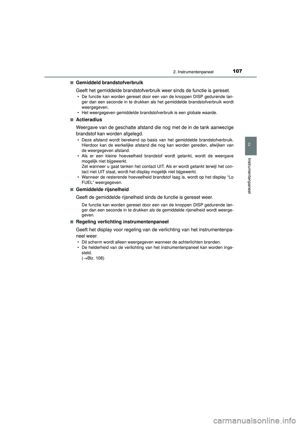TOYOTA AYGO 2021 Instructieboekje (in Dutch) 1072. Instrumentenpaneel
2
Instrumentenpaneel
AYGO_OM_Europe_OM9A012E■
Gemiddeld brandstofverbruik
Geeft het gemiddelde brandstofverbruik weer sinds de functie is gereset.
• De functie kan worden TOYOTA AYGO 2021 Instructieboekje (in Dutch) 1072. Instrumentenpaneel
2
Instrumentenpaneel
AYGO_OM_Europe_OM9A012E■
Gemiddeld brandstofverbruik
Geeft het gemiddelde brandstofverbruik weer sinds de functie is gereset.
• De functie kan worden