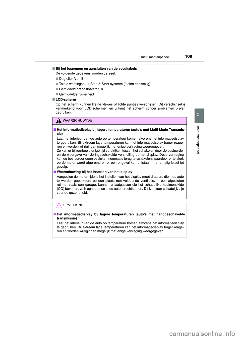 TOYOTA AYGO 2021  Instructieboekje (in Dutch) 1092. Instrumentenpaneel
2
Instrumentenpaneel
AYGO_OM_Europe_OM9A012E
■Bij het losnemen en aansluiten van de accukabels
De volgende gegevens worden gereset:
●Dagteller A en B
● Totale werkingsdu