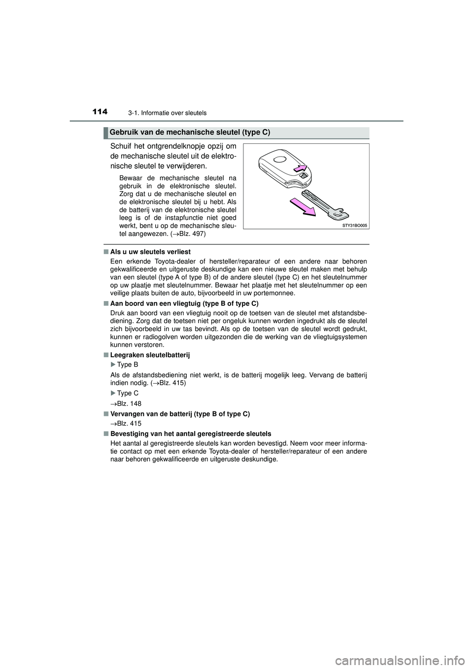 TOYOTA AYGO 2021  Instructieboekje (in Dutch) 1143-1. Informatie over sleutels
AYGO_OM_Europe_OM9A012E
Schuif het ontgrendelknopje opzij om
de mechanische sleutel uit de elektro-
nische sleutel te verwijderen.
Bewaar de mechanische sleutel na
geb