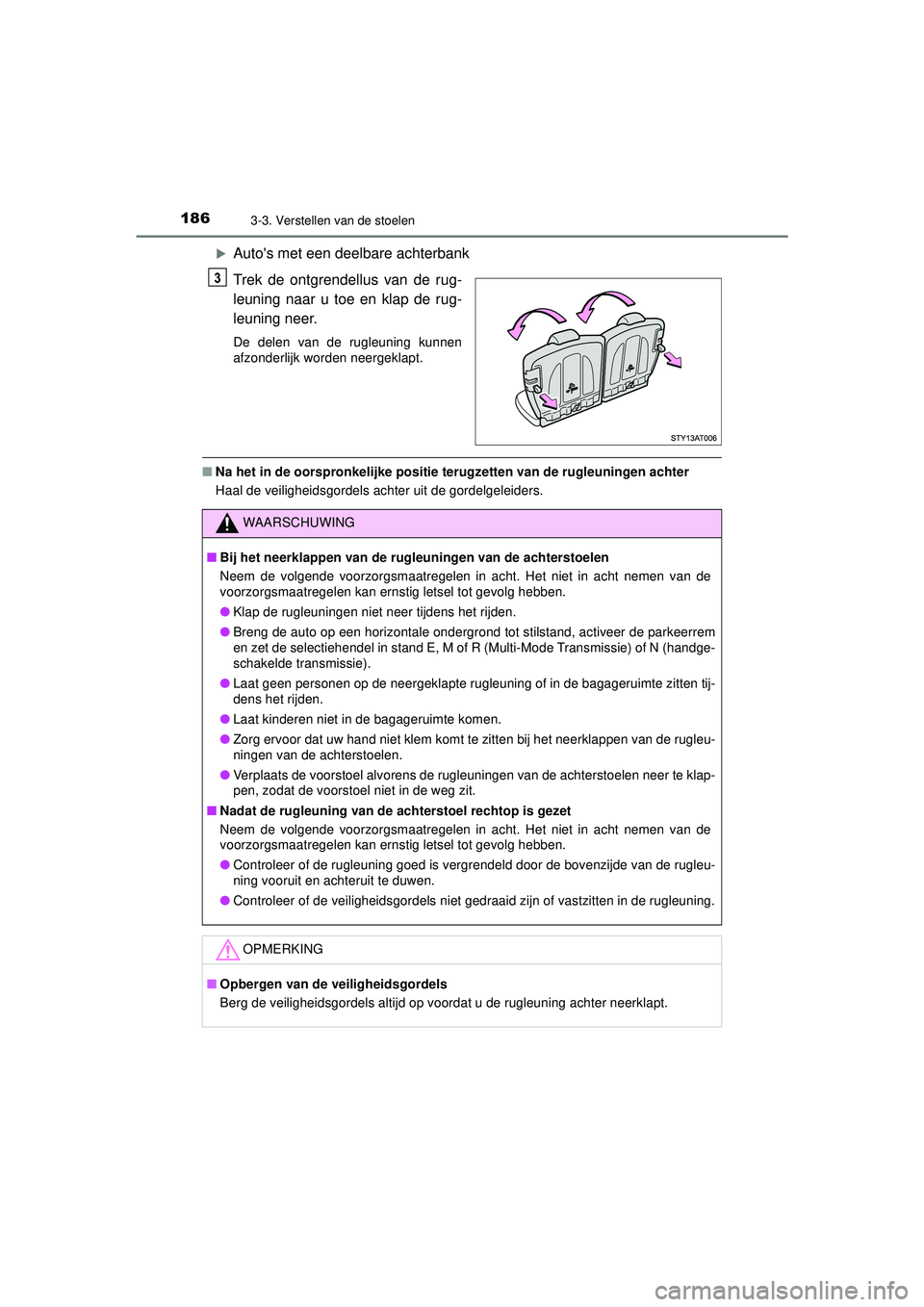 TOYOTA AYGO 2021  Instructieboekje (in Dutch) 1863-3. Verstellen van de stoelen
AYGO_OM_Europe_OM9A012E
Autos met een deelbare achterbank
Trek de ontgrendellus van de rug-
leuning naar u toe en klap de rug-
leuning neer.
De delen van de rugle