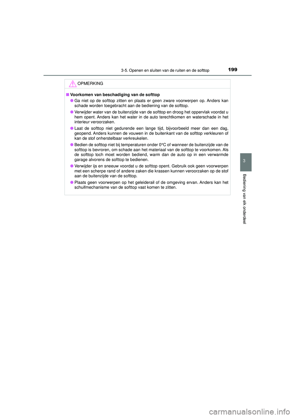 TOYOTA AYGO 2021  Instructieboekje (in Dutch) 1993-5. Openen en sluiten van de ruiten en de softtop
3
Bediening van elk onderdeel
AYGO_OM_Europe_OM9A012E
OPMERKING
■Voorkomen van beschadiging van de softtop
● Ga niet op de softtop zitten en p