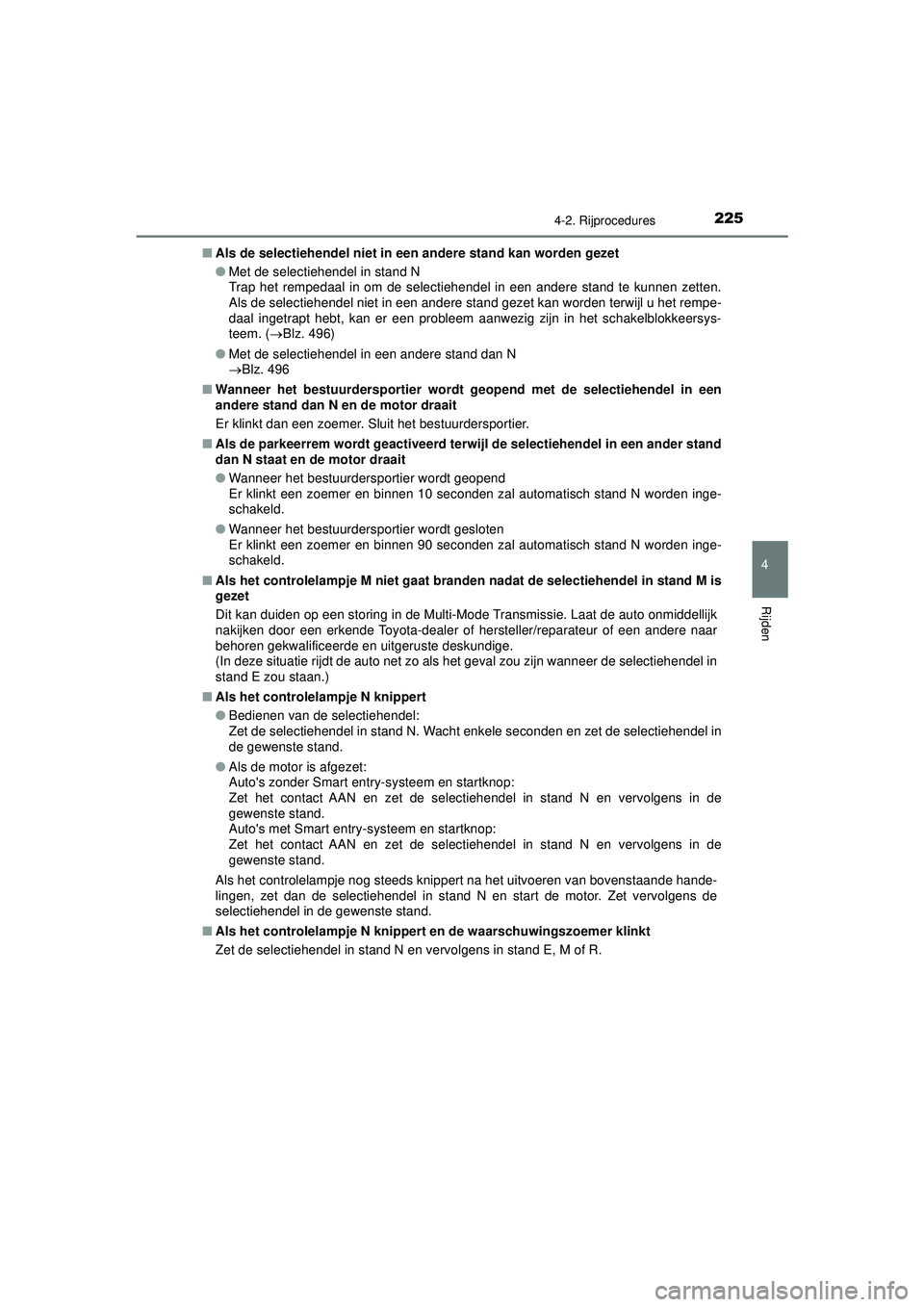 TOYOTA AYGO 2021  Instructieboekje (in Dutch) 2254-2. Rijprocedures
4
Rijden
AYGO_OM_Europe_OM9A012E■
Als de selectiehendel niet in een andere stand kan worden gezet
●Met de selectiehendel in stand N
Trap het rempedaal in om de selectiehendel