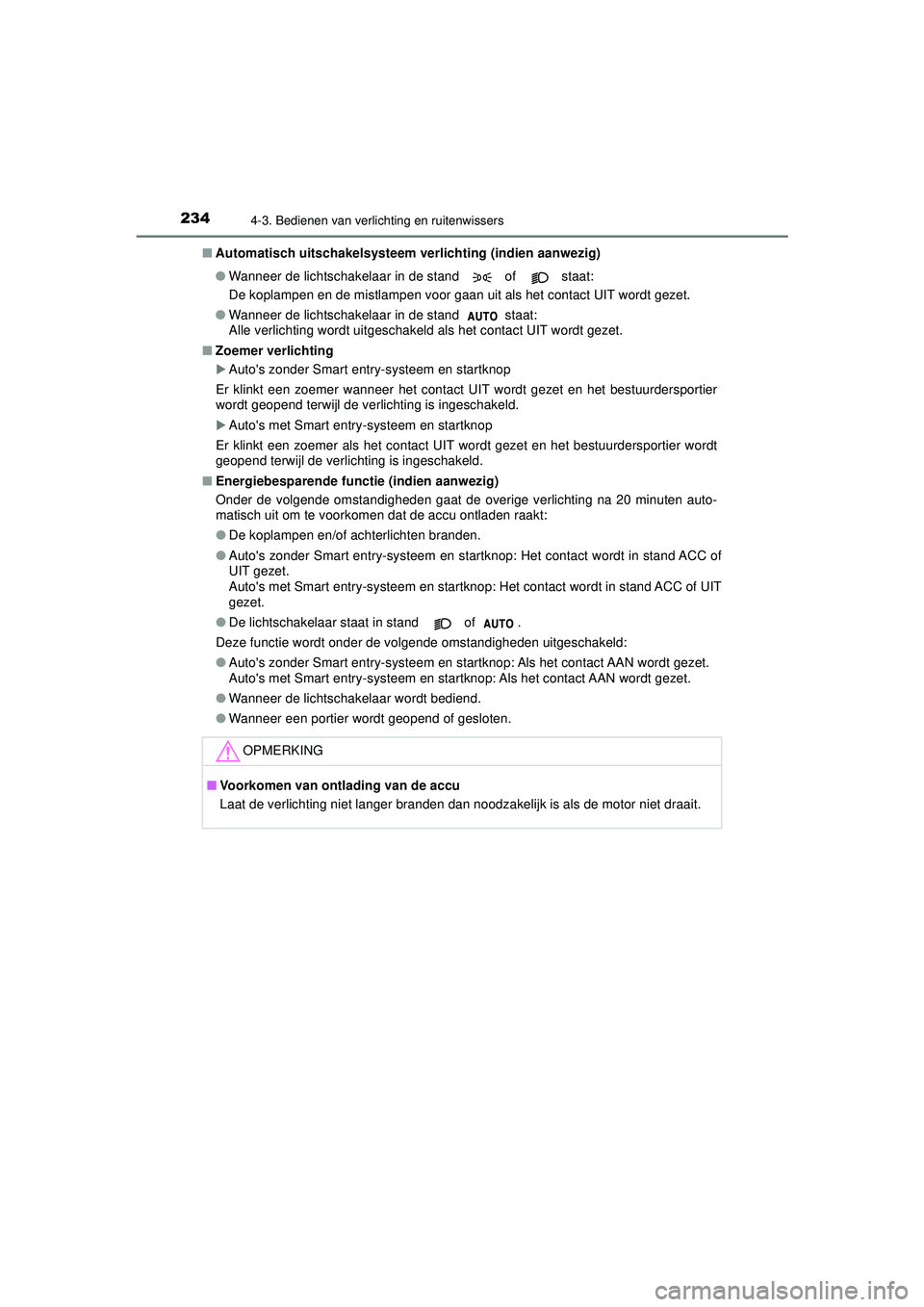 TOYOTA AYGO 2021 Instructieboekje (in Dutch) 2344-3. Bedienen van verlichting en ruitenwissers
AYGO_OM_Europe_OM9A012E■
Automatisch uitschakelsysteem verlichting (indien aanwezig)
●Wanneer de lichtschakelaar in de stand of staat:
De kopl TOYOTA AYGO 2021 Instructieboekje (in Dutch) 2344-3. Bedienen van verlichting en ruitenwissers
AYGO_OM_Europe_OM9A012E■
Automatisch uitschakelsysteem verlichting (indien aanwezig)
●Wanneer de lichtschakelaar in de stand of staat:
De kopl