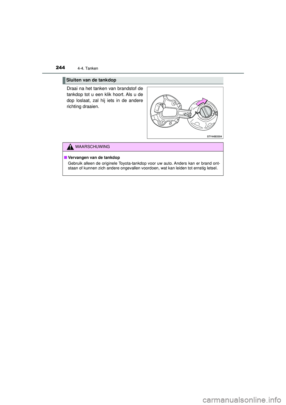 TOYOTA AYGO 2021 Instructieboekje (in Dutch) 2444-4. Tanken
AYGO_OM_Europe_OM9A012E
Draai na het tanken van brandstof de
tankdop tot u een klik hoort. Als u de
dop loslaat, zal hij iets in de andere
richting draaien.
Sluiten van de tankdop
WAARS TOYOTA AYGO 2021 Instructieboekje (in Dutch) 2444-4. Tanken
AYGO_OM_Europe_OM9A012E
Draai na het tanken van brandstof de
tankdop tot u een klik hoort. Als u de
dop loslaat, zal hij iets in de andere
richting draaien.
Sluiten van de tankdop
WAARS