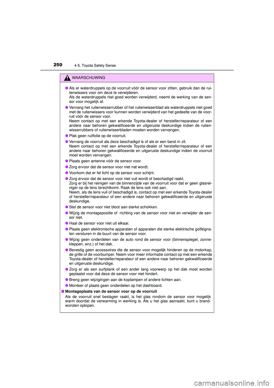 TOYOTA AYGO 2021 Instructieboekje (in Dutch) 2504-5. Toyota Safety Sense
AYGO_OM_Europe_OM9A012E
WAARSCHUWING
●Als er waterdruppels op de voorruit vóór de sensor voor zitten, gebruik dan de rui-
tenwissers voor om deze te verwijderen.
Als d TOYOTA AYGO 2021 Instructieboekje (in Dutch) 2504-5. Toyota Safety Sense
AYGO_OM_Europe_OM9A012E
WAARSCHUWING
●Als er waterdruppels op de voorruit vóór de sensor voor zitten, gebruik dan de rui-
tenwissers voor om deze te verwijderen.
Als d