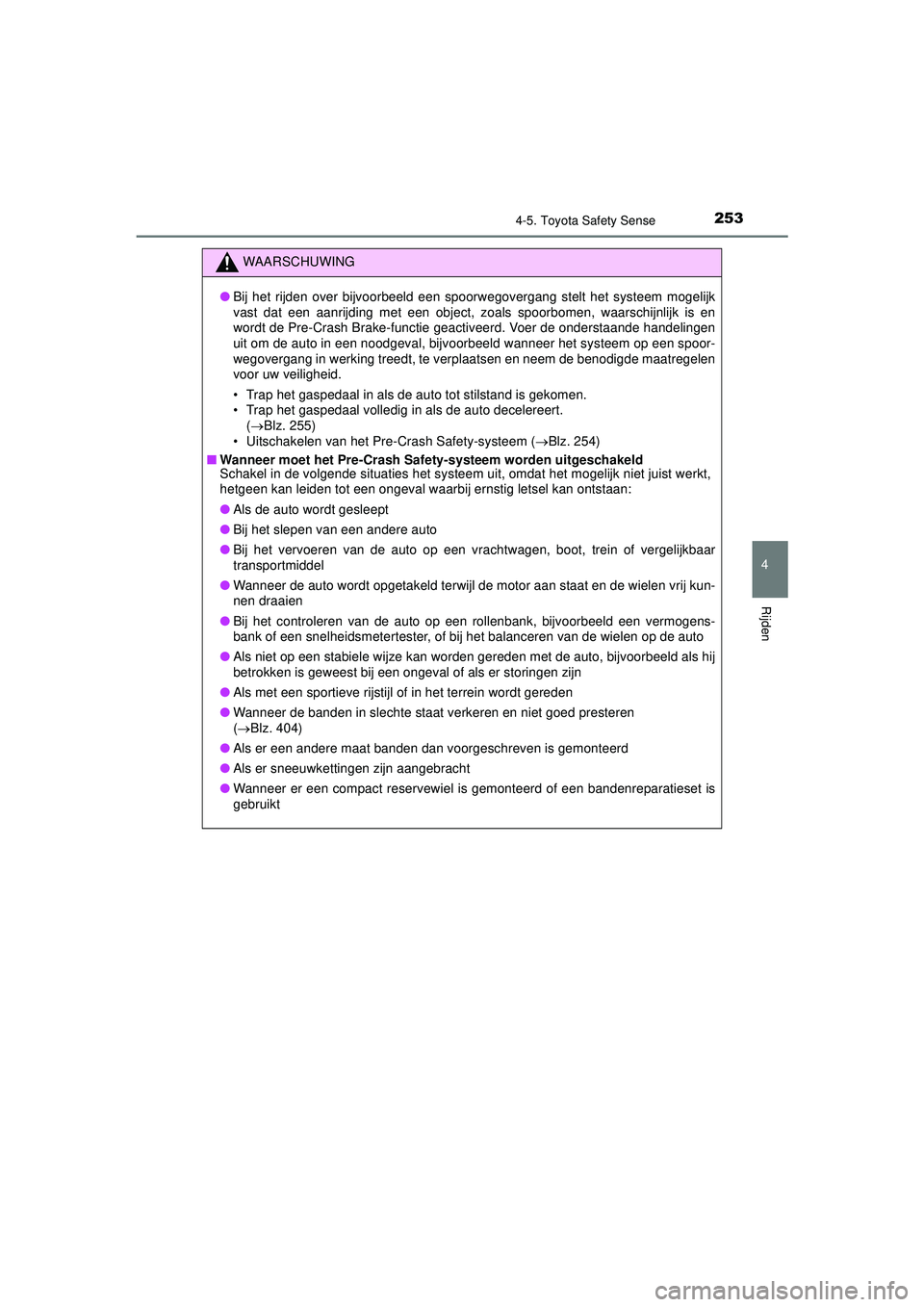 TOYOTA AYGO 2021 Instructieboekje (in Dutch) 2534-5. Toyota Safety Sense
4
Rijden
AYGO_OM_Europe_OM9A012E
WAARSCHUWING
●Bij het rijden over bijvoorbeeld een spoorwegovergang stelt het systeem mogelijk
vast dat een aanrijding met een object, zo TOYOTA AYGO 2021 Instructieboekje (in Dutch) 2534-5. Toyota Safety Sense
4
Rijden
AYGO_OM_Europe_OM9A012E
WAARSCHUWING
●Bij het rijden over bijvoorbeeld een spoorwegovergang stelt het systeem mogelijk
vast dat een aanrijding met een object, zo