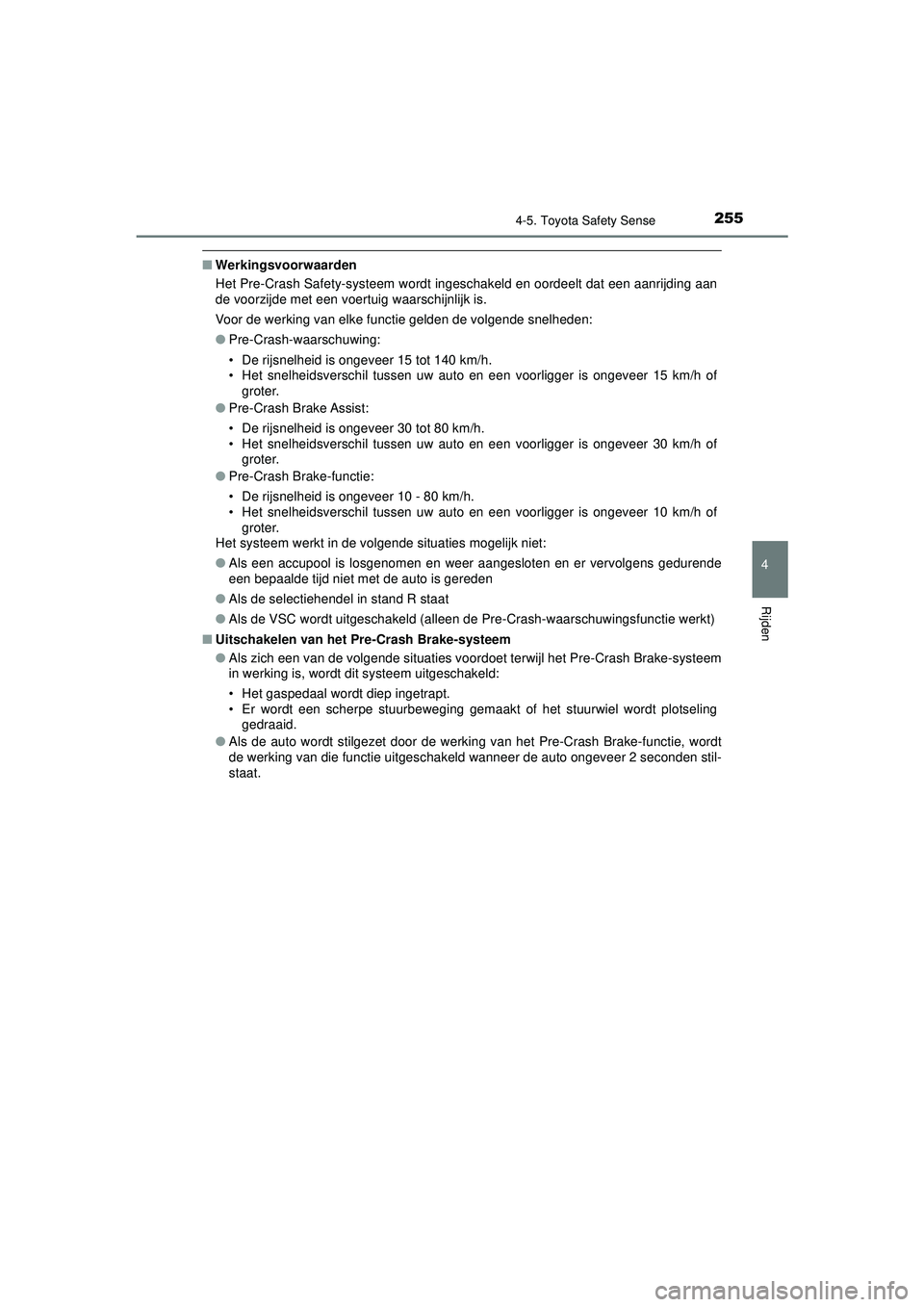 TOYOTA AYGO 2021 Instructieboekje (in Dutch) 2554-5. Toyota Safety Sense
4
Rijden
AYGO_OM_Europe_OM9A012E
■Werkingsvoorwaarden
Het Pre-Crash Safety-systeem wordt ingesc hakeld en oordeelt dat een aanrijding aan
de voorzijde met een voertuig wa TOYOTA AYGO 2021 Instructieboekje (in Dutch) 2554-5. Toyota Safety Sense
4
Rijden
AYGO_OM_Europe_OM9A012E
■Werkingsvoorwaarden
Het Pre-Crash Safety-systeem wordt ingesc hakeld en oordeelt dat een aanrijding aan
de voorzijde met een voertuig wa