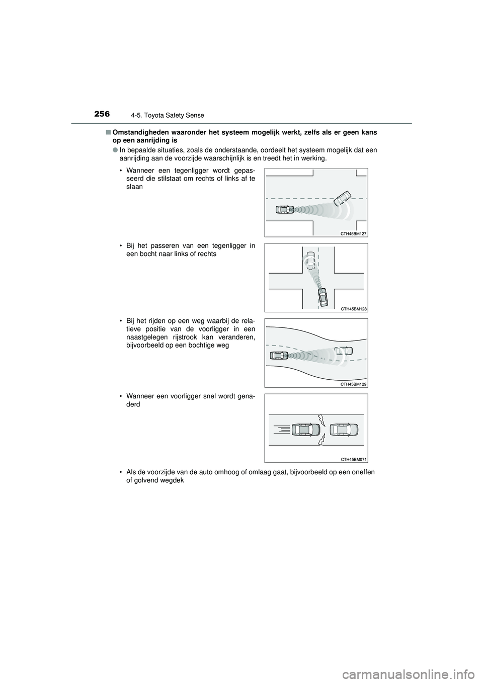 TOYOTA AYGO 2021 Instructieboekje (in Dutch) 2564-5. Toyota Safety Sense
AYGO_OM_Europe_OM9A012E■
Omstandigheden waaronder het systeem mogelijk werkt, zelfs als er geen kans
op een aanrijding is
●In bepaalde situaties, zoals de onderstaande, TOYOTA AYGO 2021 Instructieboekje (in Dutch) 2564-5. Toyota Safety Sense
AYGO_OM_Europe_OM9A012E■
Omstandigheden waaronder het systeem mogelijk werkt, zelfs als er geen kans
op een aanrijding is
●In bepaalde situaties, zoals de onderstaande,