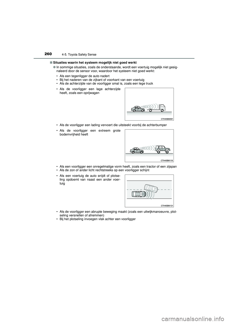 TOYOTA AYGO 2021 Instructieboekje (in Dutch) 2604-5. Toyota Safety Sense
AYGO_OM_Europe_OM9A012E■
Situaties waarin het systeem mogelijk niet goed werkt
● In sommige situaties, zoals de onderstaande, wordt een voertuig mogelijk niet gesig-
n TOYOTA AYGO 2021 Instructieboekje (in Dutch) 2604-5. Toyota Safety Sense
AYGO_OM_Europe_OM9A012E■
Situaties waarin het systeem mogelijk niet goed werkt
● In sommige situaties, zoals de onderstaande, wordt een voertuig mogelijk niet gesig-
n