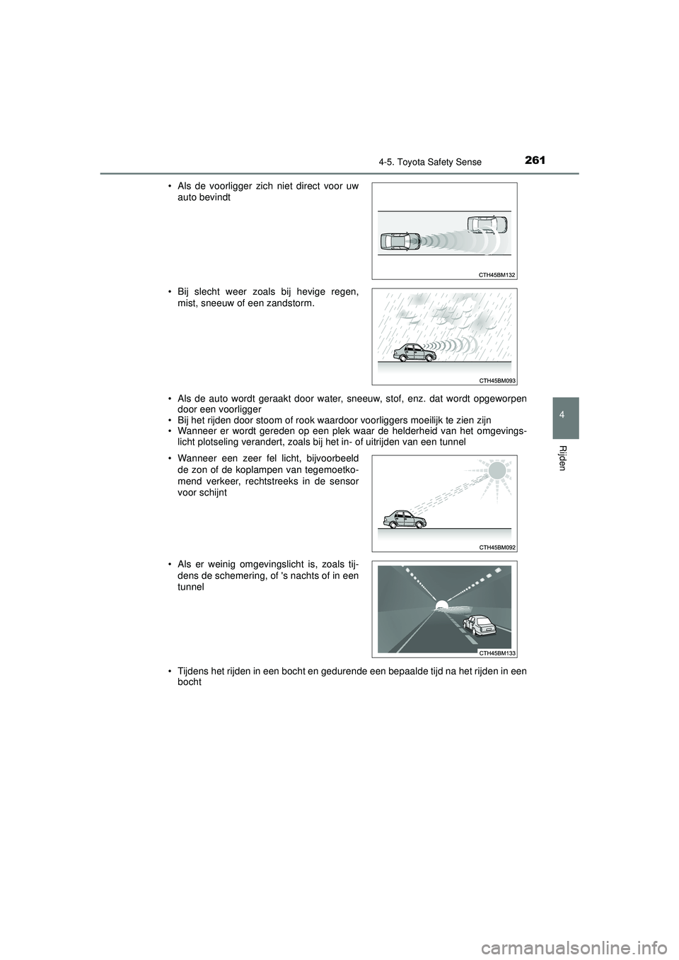 TOYOTA AYGO 2021 Instructieboekje (in Dutch) 2614-5. Toyota Safety Sense
4
Rijden
AYGO_OM_Europe_OM9A012E• Als de auto wordt geraakt door water, sneeuw, stof, enz. dat wordt opgeworpen
door een voorligger
• Bij het rijden door stoom of rook TOYOTA AYGO 2021 Instructieboekje (in Dutch) 2614-5. Toyota Safety Sense
4
Rijden
AYGO_OM_Europe_OM9A012E• Als de auto wordt geraakt door water, sneeuw, stof, enz. dat wordt opgeworpen
door een voorligger
• Bij het rijden door stoom of rook