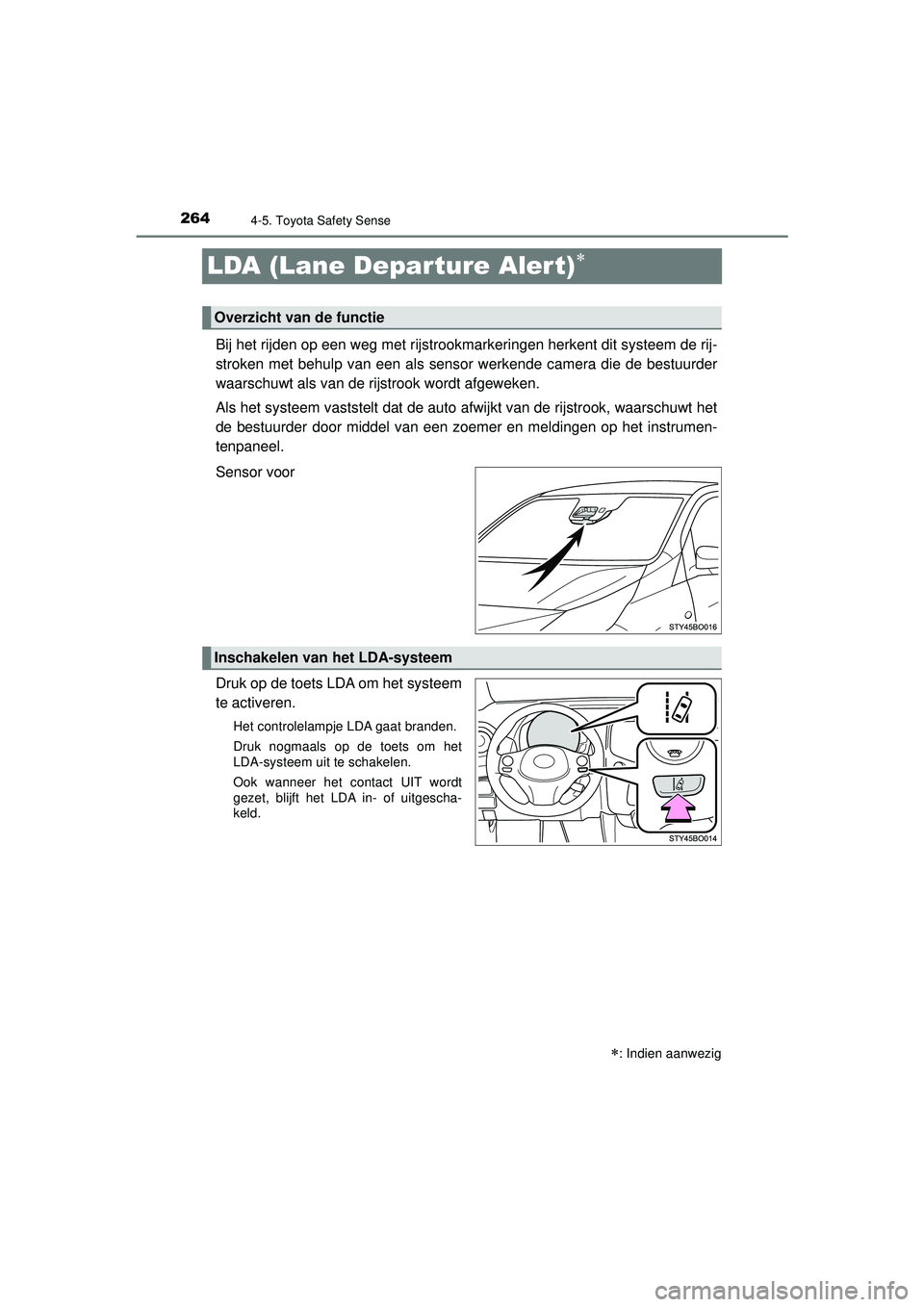 TOYOTA AYGO 2021 Instructieboekje (in Dutch) 2644-5. Toyota Safety Sense
AYGO_OM_Europe_OM9A012E
LDA (Lane Departure Alert)
Bij het rijden op een weg met rijstrookmarkeringen herkent dit systeem de rij-
stroken met behulp van een als sensor w TOYOTA AYGO 2021 Instructieboekje (in Dutch) 2644-5. Toyota Safety Sense
AYGO_OM_Europe_OM9A012E
LDA (Lane Departure Alert)
Bij het rijden op een weg met rijstrookmarkeringen herkent dit systeem de rij-
stroken met behulp van een als sensor w