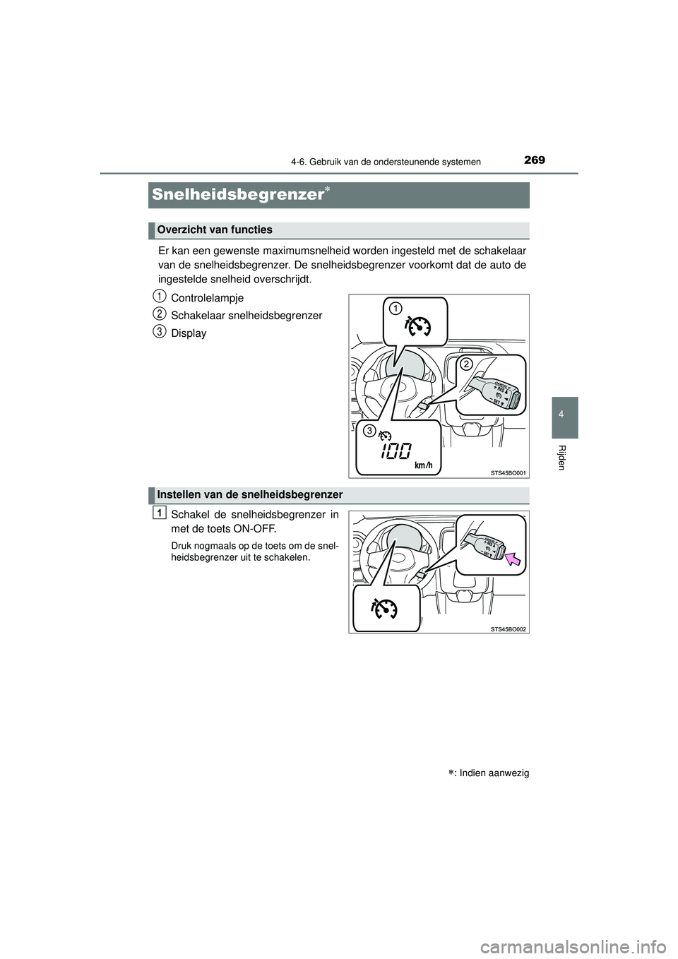 TOYOTA AYGO 2021 Instructieboekje (in Dutch) 269
4
4-6. Gebruik van de ondersteunende systemen
Rijden
AYGO_OM_Europe_OM9A012E
Snelheidsbegrenzer
Er kan een gewenste maximumsnelheid worden ingesteld met de schakelaar
van de snelheidsbegrenzer. TOYOTA AYGO 2021 Instructieboekje (in Dutch) 269
4
4-6. Gebruik van de ondersteunende systemen
Rijden
AYGO_OM_Europe_OM9A012E
Snelheidsbegrenzer
Er kan een gewenste maximumsnelheid worden ingesteld met de schakelaar
van de snelheidsbegrenzer.