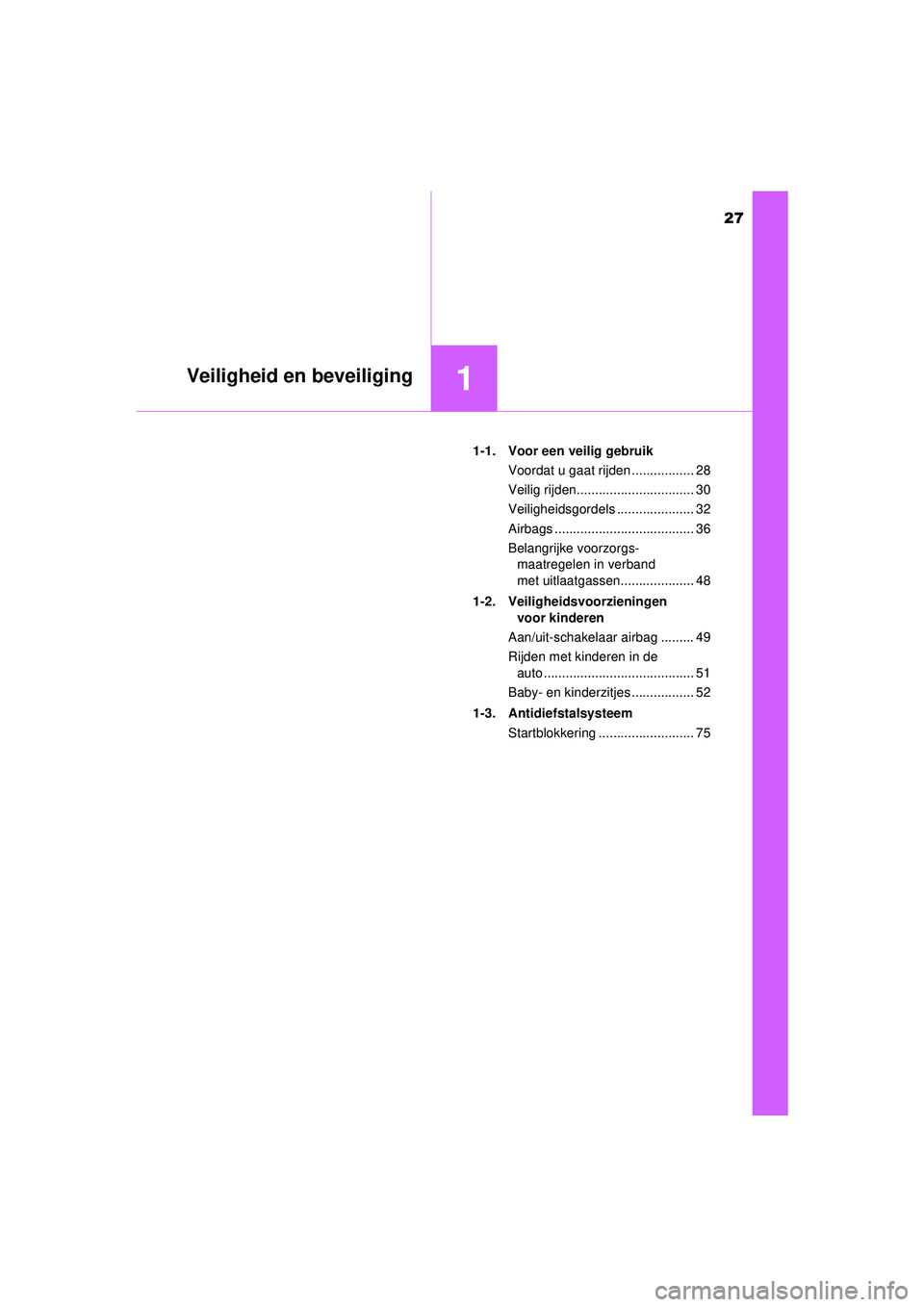 TOYOTA AYGO 2021 Instructieboekje (in Dutch) 27
1Veiligheid en beveiliging
AYGO_OM_Europe_OM9A012E1-1. Voor een veilig gebruik
Voordat u gaat rijden ................. 28
Veilig rijden................................ 30
Veiligheidsgordels ....... TOYOTA AYGO 2021 Instructieboekje (in Dutch) 27
1Veiligheid en beveiliging
AYGO_OM_Europe_OM9A012E1-1. Voor een veilig gebruik
Voordat u gaat rijden ................. 28
Veilig rijden................................ 30
Veiligheidsgordels .......