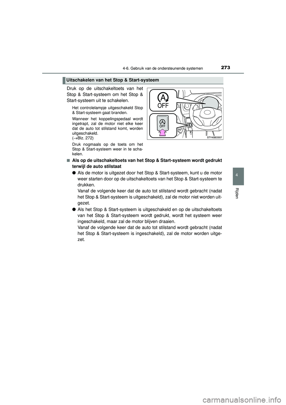 TOYOTA AYGO 2021  Instructieboekje (in Dutch) 2734-6. Gebruik van de ondersteunende systemen
4
Rijden
AYGO_OM_Europe_OM9A012E
Druk op de uitschakeltoets van het
Stop & Start-systeem om het Stop &
Start-systeem uit te schakelen.
Het controlelampje