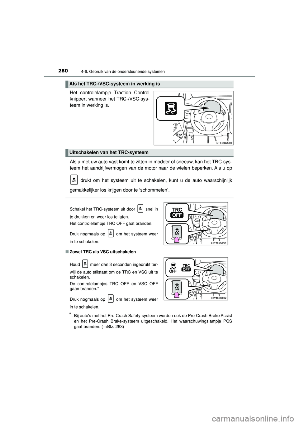 TOYOTA AYGO 2021  Instructieboekje (in Dutch) 2804-6. Gebruik van de ondersteunende systemen
AYGO_OM_Europe_OM9A012E
Het controlelampje Traction Control
knippert wanneer het TRC-/VSC-sys-
teem in werking is.
Als u met uw auto vast komt te zitten 