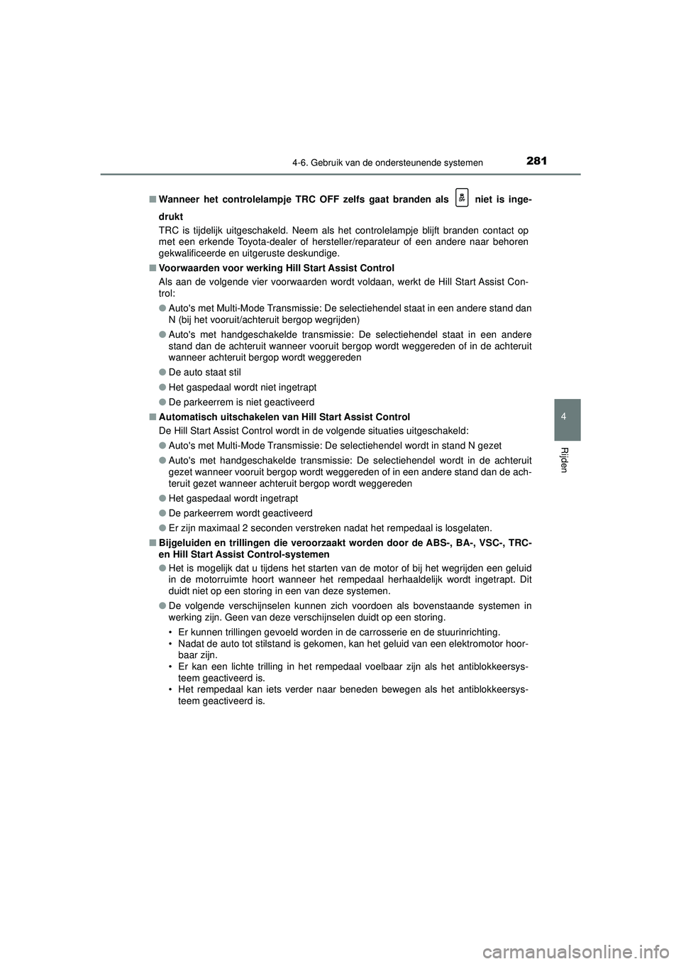 TOYOTA AYGO 2021  Instructieboekje (in Dutch) 2814-6. Gebruik van de ondersteunende systemen
4
Rijden
AYGO_OM_Europe_OM9A012E■
Wanneer het controlelampje TRC OFF zelfs gaat branden als   niet is inge-
drukt
TRC is tijdelijk uitgeschakeld. Neem 