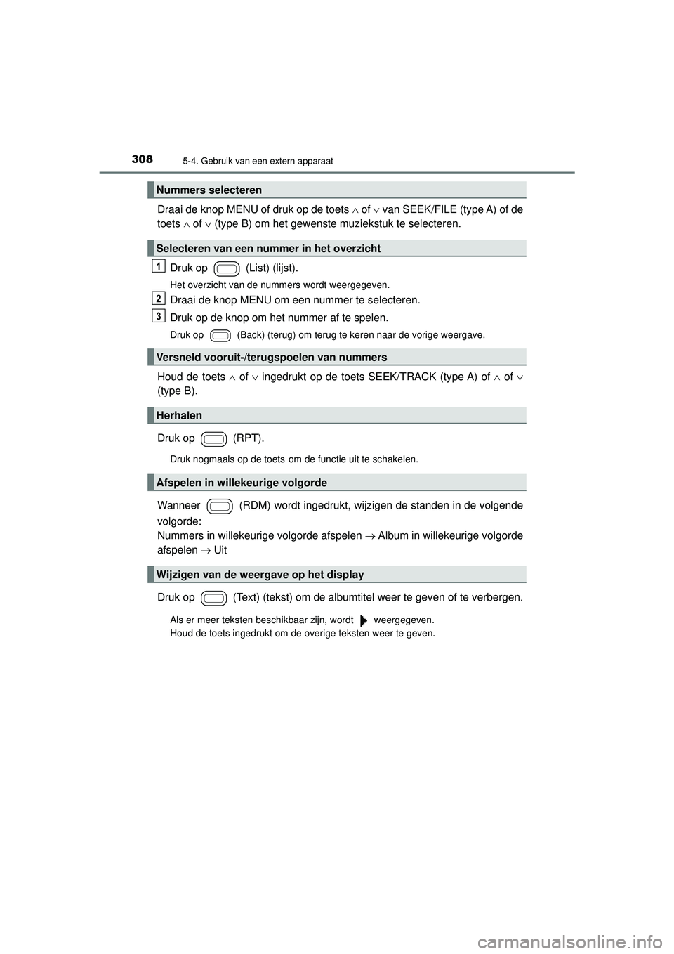 TOYOTA AYGO 2021  Instructieboekje (in Dutch) 3085-4. Gebruik van een extern apparaat
AYGO_OM_Europe_OM9A012E
Draai de knop MENU of druk op de toets  of   van SEEK/FILE (type A) of de
toets   of  (type B) om het gewenste muziekstuk te
