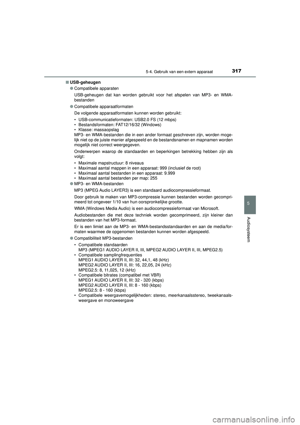 TOYOTA AYGO 2021  Instructieboekje (in Dutch) 3175-4. Gebruik van een extern apparaat
5
Audiosysteem
AYGO_OM_Europe_OM9A012E■
USB-geheugen
●Compatibele apparaten
USB-geheugen dat kan worden gebruikt voor het afspelen van MP3- en WMA-
bestande