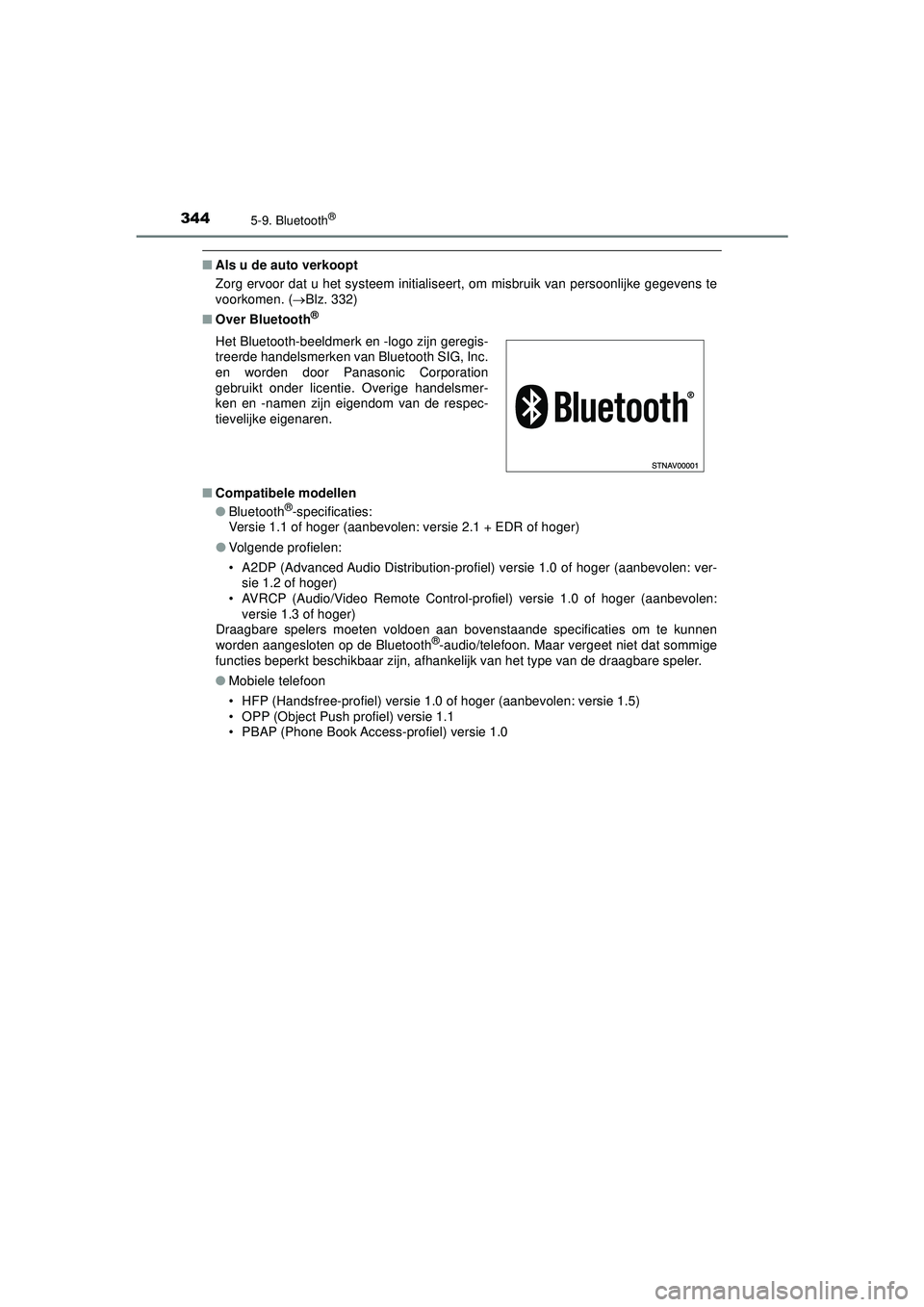 TOYOTA AYGO 2021  Instructieboekje (in Dutch) 3445-9. Bluetooth®
AYGO_OM_Europe_OM9A012E
■Als u de auto verkoopt
Zorg ervoor dat u het systeem  initialiseert, om misbruik van persoonlijke gegevens te
voorkomen. ( Blz. 332)
■ Over Bluetoot