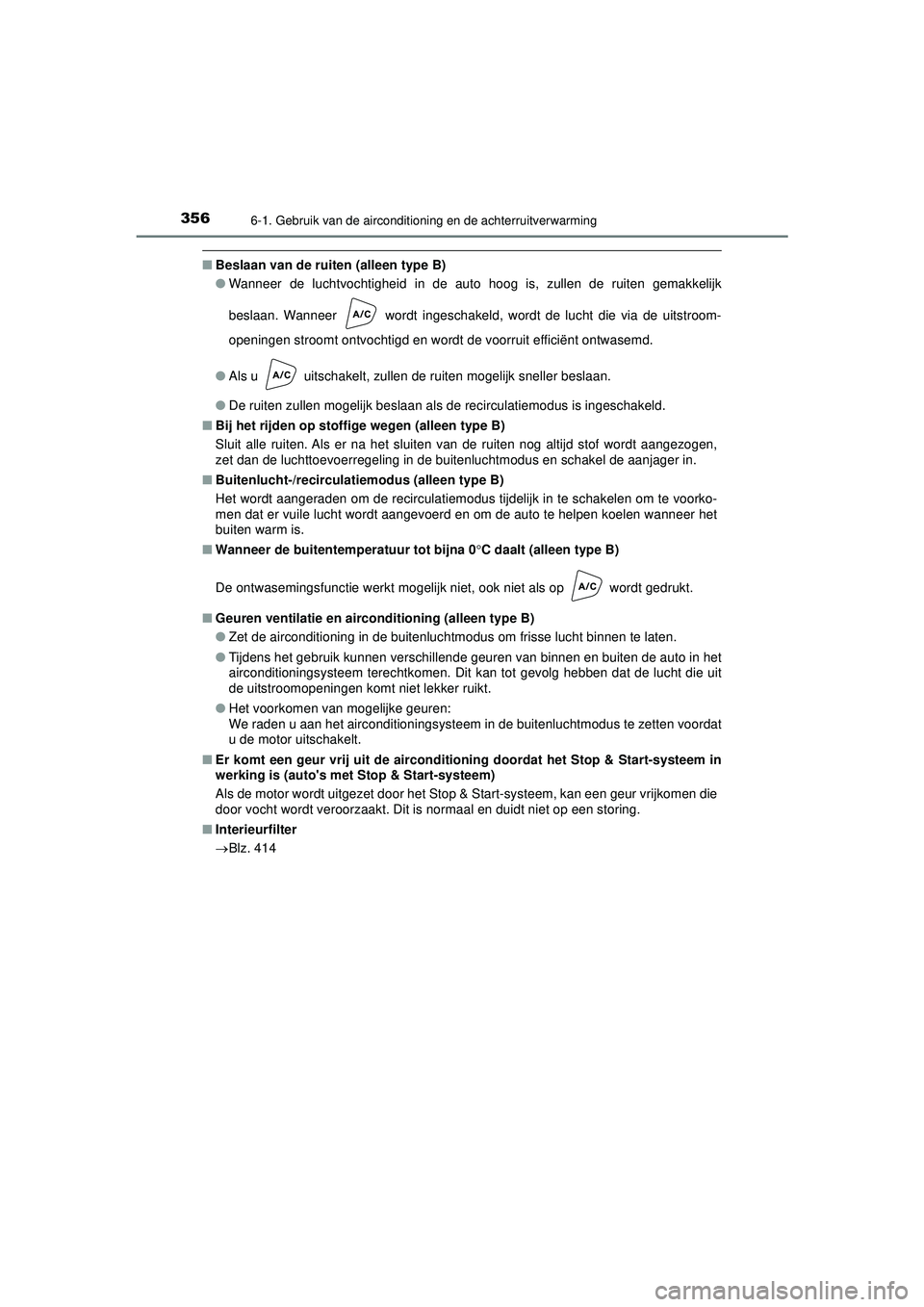 TOYOTA AYGO 2021 Instructieboekje (in Dutch) 3566-1. Gebruik van de airconditioning en de achterruitverwarming
AYGO_OM_Europe_OM9A012E
■Beslaan van de ruiten (alleen type B)
●Wanneer de luchtvochtigheid in de auto hoog is, zullen de ruiten g TOYOTA AYGO 2021 Instructieboekje (in Dutch) 3566-1. Gebruik van de airconditioning en de achterruitverwarming
AYGO_OM_Europe_OM9A012E
■Beslaan van de ruiten (alleen type B)
●Wanneer de luchtvochtigheid in de auto hoog is, zullen de ruiten g