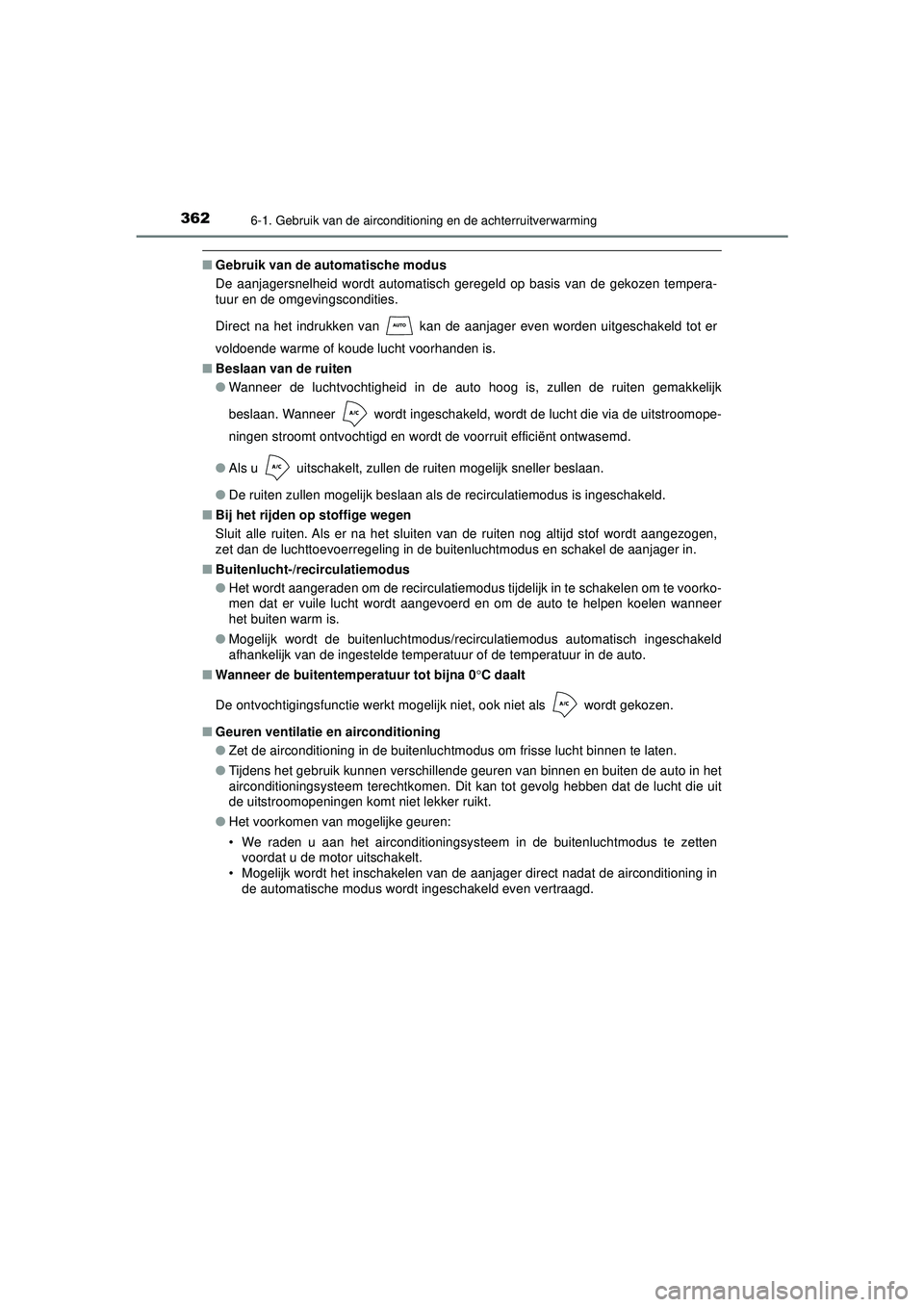 TOYOTA AYGO 2021  Instructieboekje (in Dutch) 3626-1. Gebruik van de airconditioning en de achterruitverwarming
AYGO_OM_Europe_OM9A012E
■Gebruik van de au tomatische modus
De aanjagersnelheid wordt automatisch geregeld op basis van de gekozen t