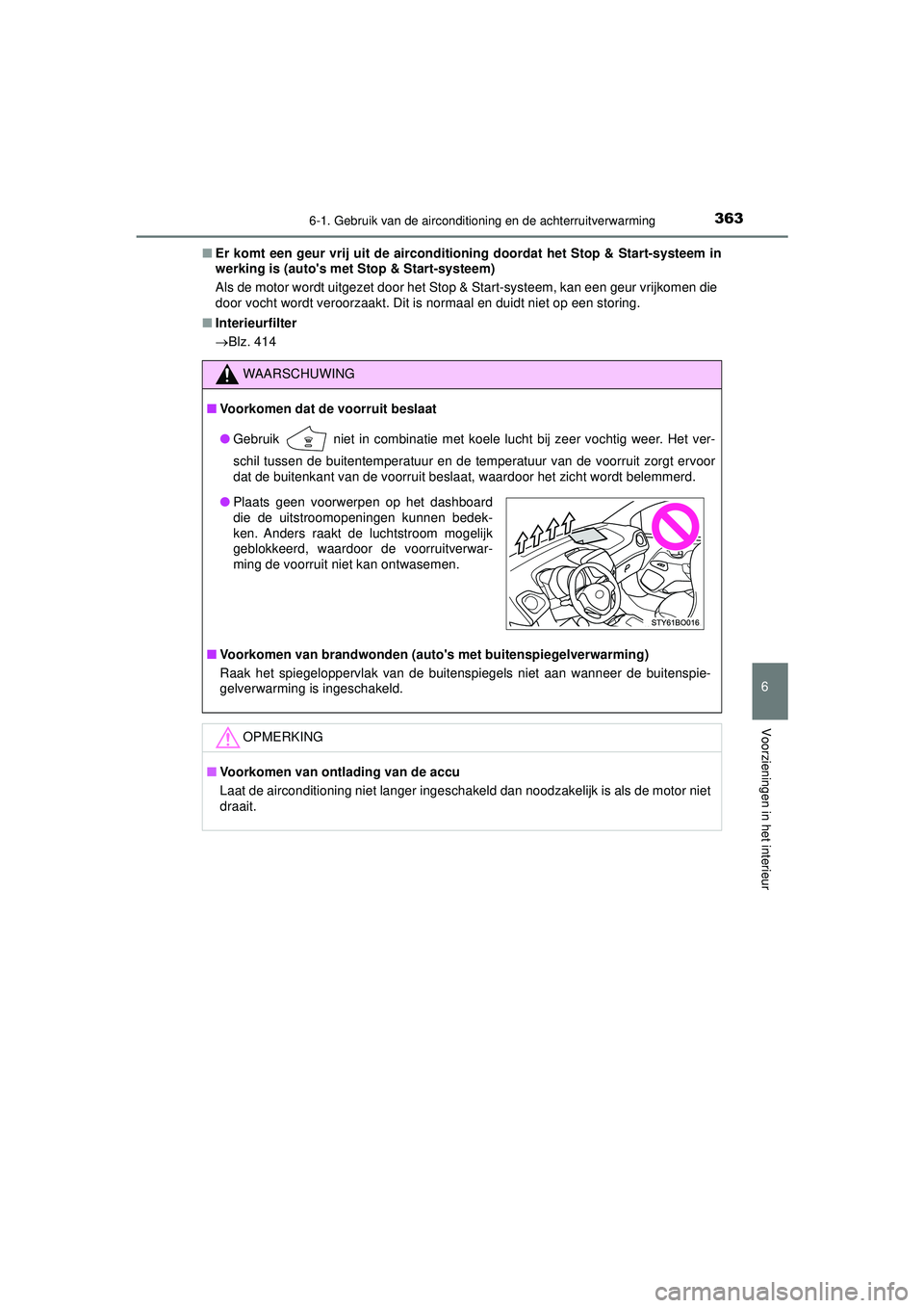 TOYOTA AYGO 2021 Instructieboekje (in Dutch) 3636-1. Gebruik van de airconditioning en de achterruitverwarming
6
Voorzieningen in het interieur
AYGO_OM_Europe_OM9A012E■
Er komt een geur vrij uit de airconditioning doordat het St op & Start-sys TOYOTA AYGO 2021 Instructieboekje (in Dutch) 3636-1. Gebruik van de airconditioning en de achterruitverwarming
6
Voorzieningen in het interieur
AYGO_OM_Europe_OM9A012E■
Er komt een geur vrij uit de airconditioning doordat het St op & Start-sys