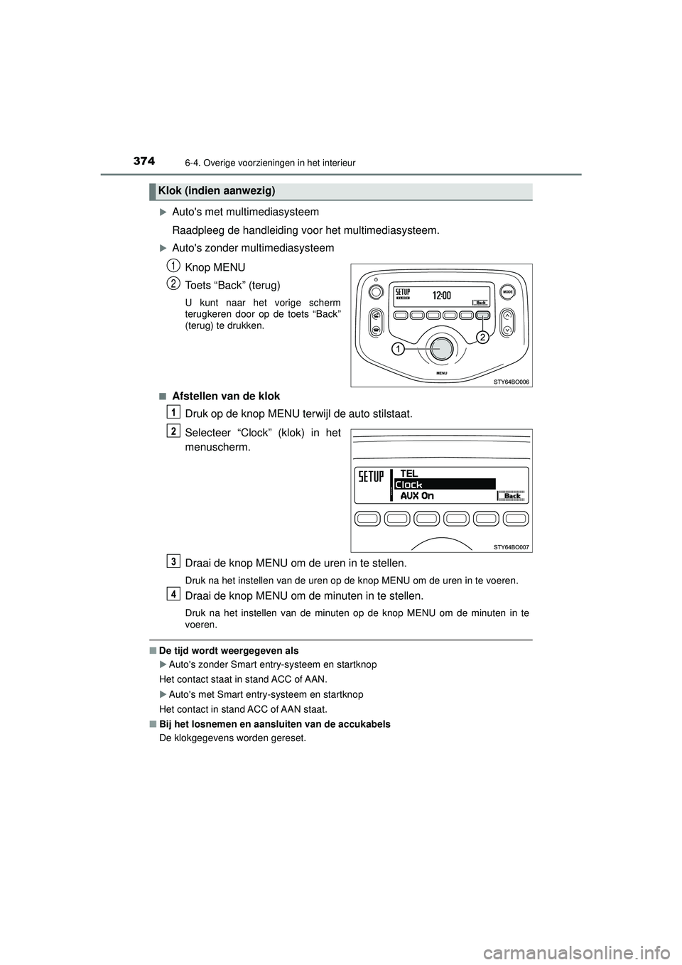 TOYOTA AYGO 2021 Instructieboekje (in Dutch) 3746-4. Overige voorzieningen in het interieur
AYGO_OM_Europe_OM9A012E
Autos met multimediasysteem
Raadpleeg de handleiding voor het multimediasysteem.
Autos zonder multimediasysteemKnop MENU
TOYOTA AYGO 2021 Instructieboekje (in Dutch) 3746-4. Overige voorzieningen in het interieur
AYGO_OM_Europe_OM9A012E
Autos met multimediasysteem
Raadpleeg de handleiding voor het multimediasysteem.
Autos zonder multimediasysteemKnop MENU