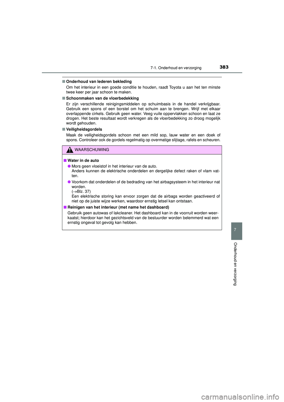 TOYOTA AYGO 2021  Instructieboekje (in Dutch) 3837-1. Onderhoud en verzorging
7
Onderhoud en verzorging
AYGO_OM_Europe_OM9A012E
■Onderhoud van lederen bekleding
Om het interieur in een goede conditie te houden, raadt Toyota u aan het ten minste