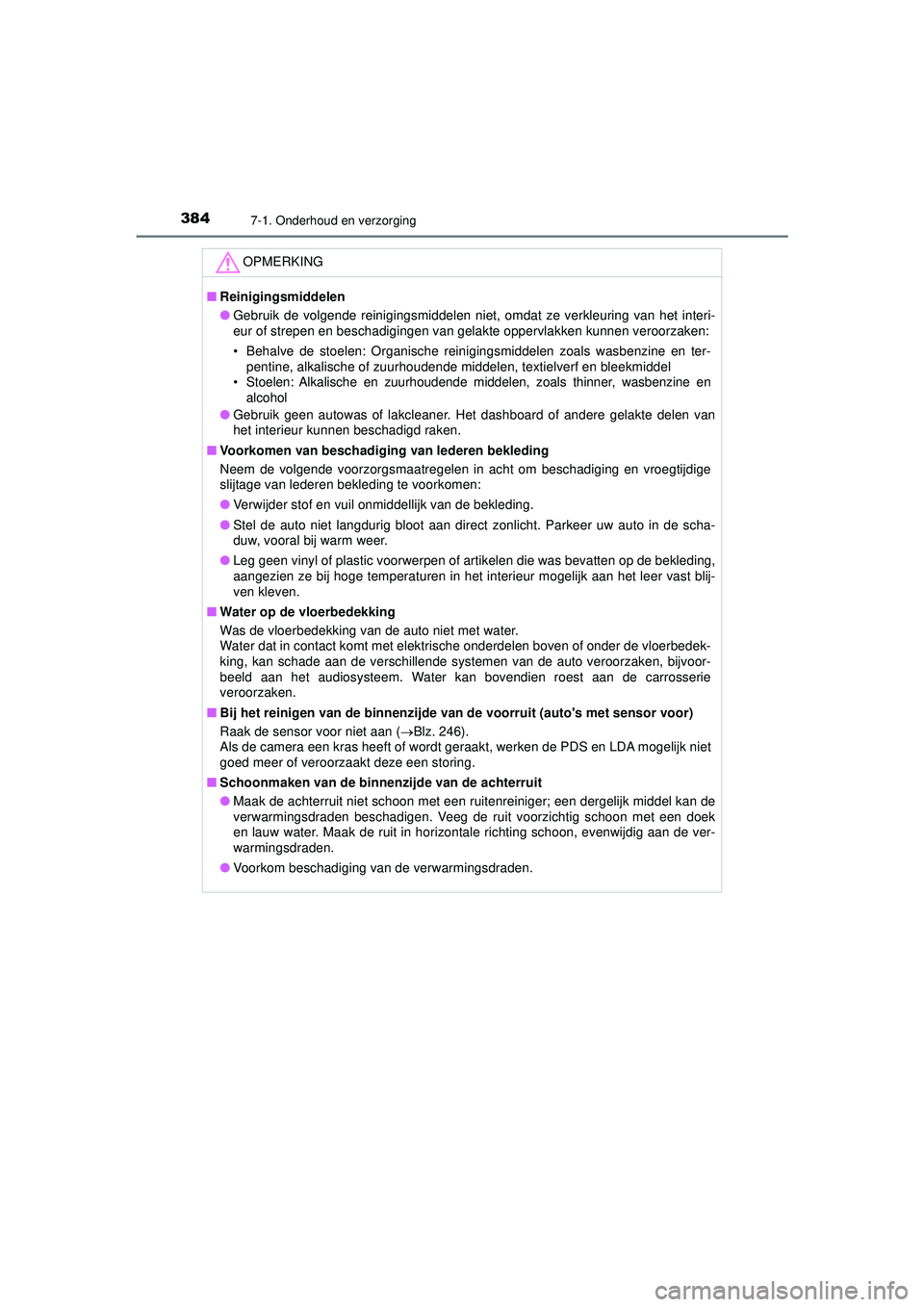 TOYOTA AYGO 2021 Instructieboekje (in Dutch) 3847-1. Onderhoud en verzorging
AYGO_OM_Europe_OM9A012E
OPMERKING
■Reinigingsmiddelen
● Gebruik de volgende reinigingsmiddelen niet, omdat ze verkleuring van het interi-
eur of strepen en beschadi TOYOTA AYGO 2021 Instructieboekje (in Dutch) 3847-1. Onderhoud en verzorging
AYGO_OM_Europe_OM9A012E
OPMERKING
■Reinigingsmiddelen
● Gebruik de volgende reinigingsmiddelen niet, omdat ze verkleuring van het interi-
eur of strepen en beschadi