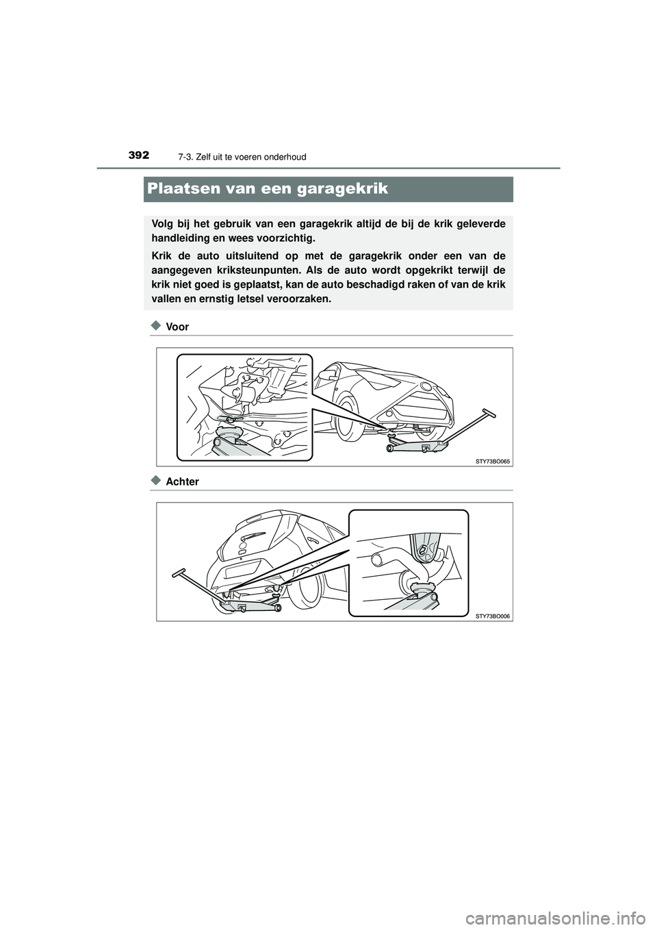 TOYOTA AYGO 2021 Instructieboekje (in Dutch) 3927-3. Zelf uit te voeren onderhoud
AYGO_OM_Europe_OM9A012E
Plaatsen van een garagekrik
◆Vo o r
◆Achter
Volg bij het gebruik van een garagekrik altijd de bij de krik geleverde
handleiding en wees TOYOTA AYGO 2021 Instructieboekje (in Dutch) 3927-3. Zelf uit te voeren onderhoud
AYGO_OM_Europe_OM9A012E
Plaatsen van een garagekrik
◆Vo o r
◆Achter
Volg bij het gebruik van een garagekrik altijd de bij de krik geleverde
handleiding en wees